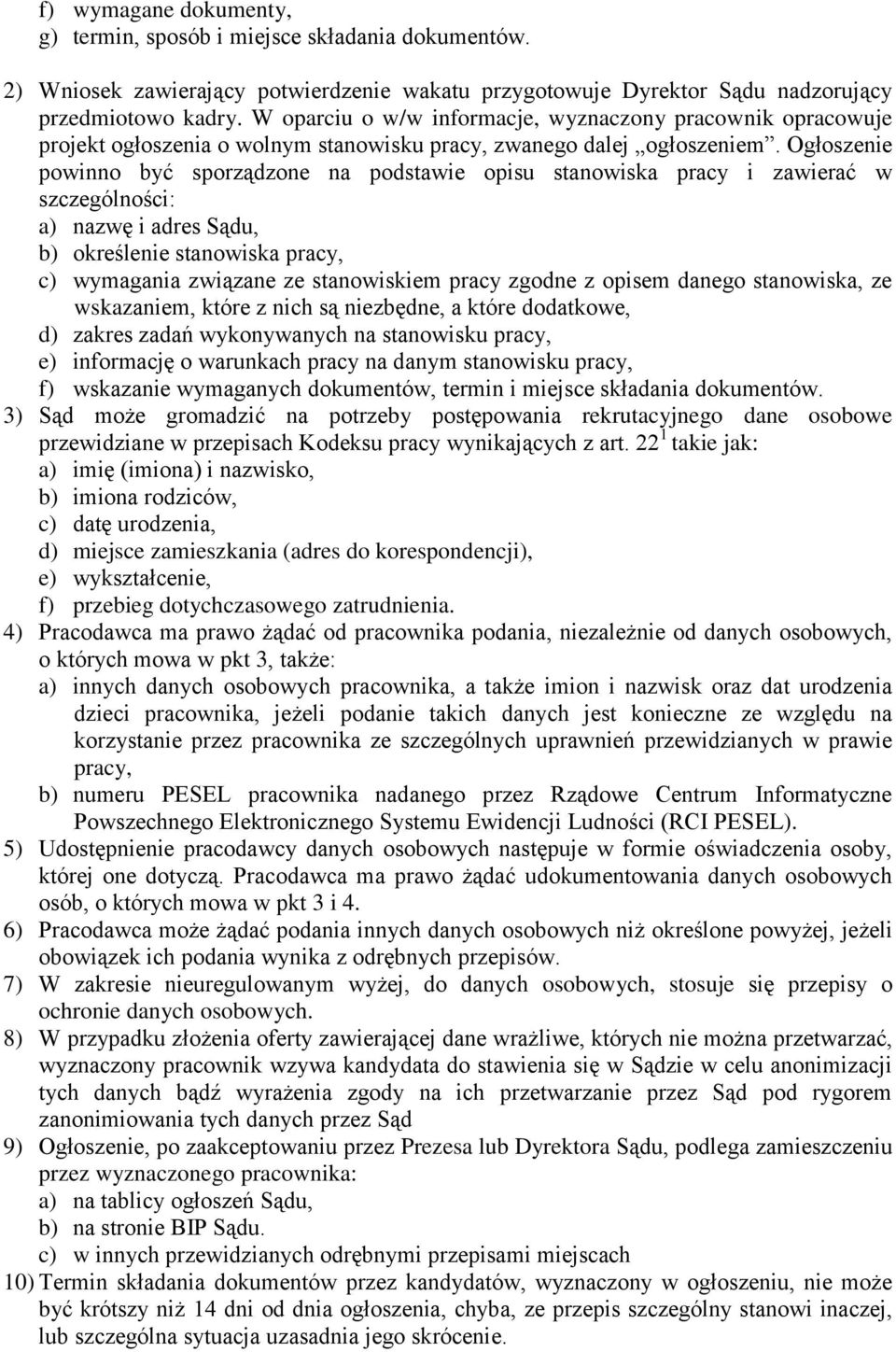 Ogłoszenie powinno być sporządzone na podstawie opisu stanowiska pracy i zawierać w szczególności: a) nazwę i adres Sądu, b) określenie stanowiska pracy, c) wymagania związane ze stanowiskiem pracy