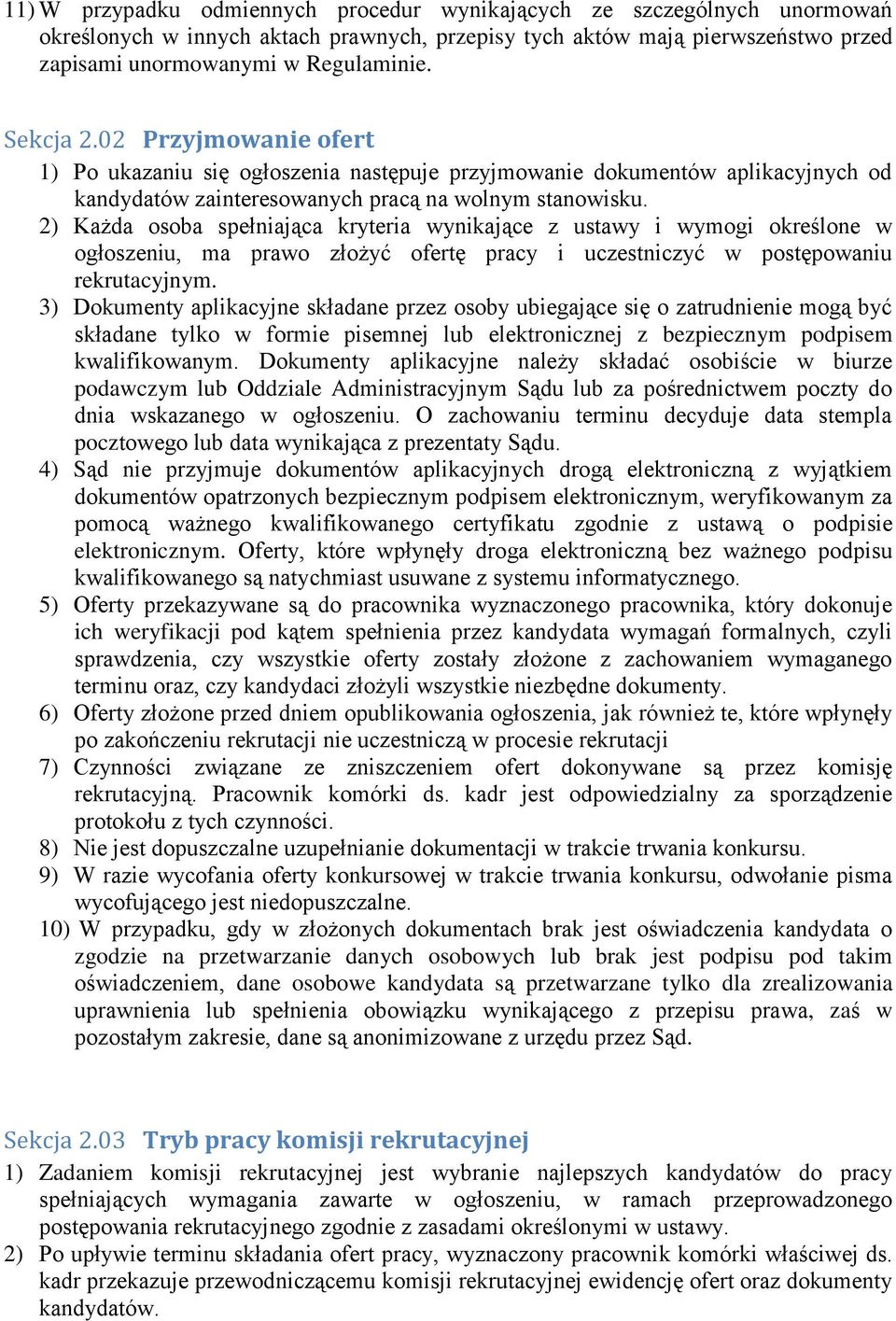 2) Każda osoba spełniająca kryteria wynikające z ustawy i wymogi określone w ogłoszeniu, ma prawo złożyć ofertę pracy i uczestniczyć w postępowaniu rekrutacyjnym.