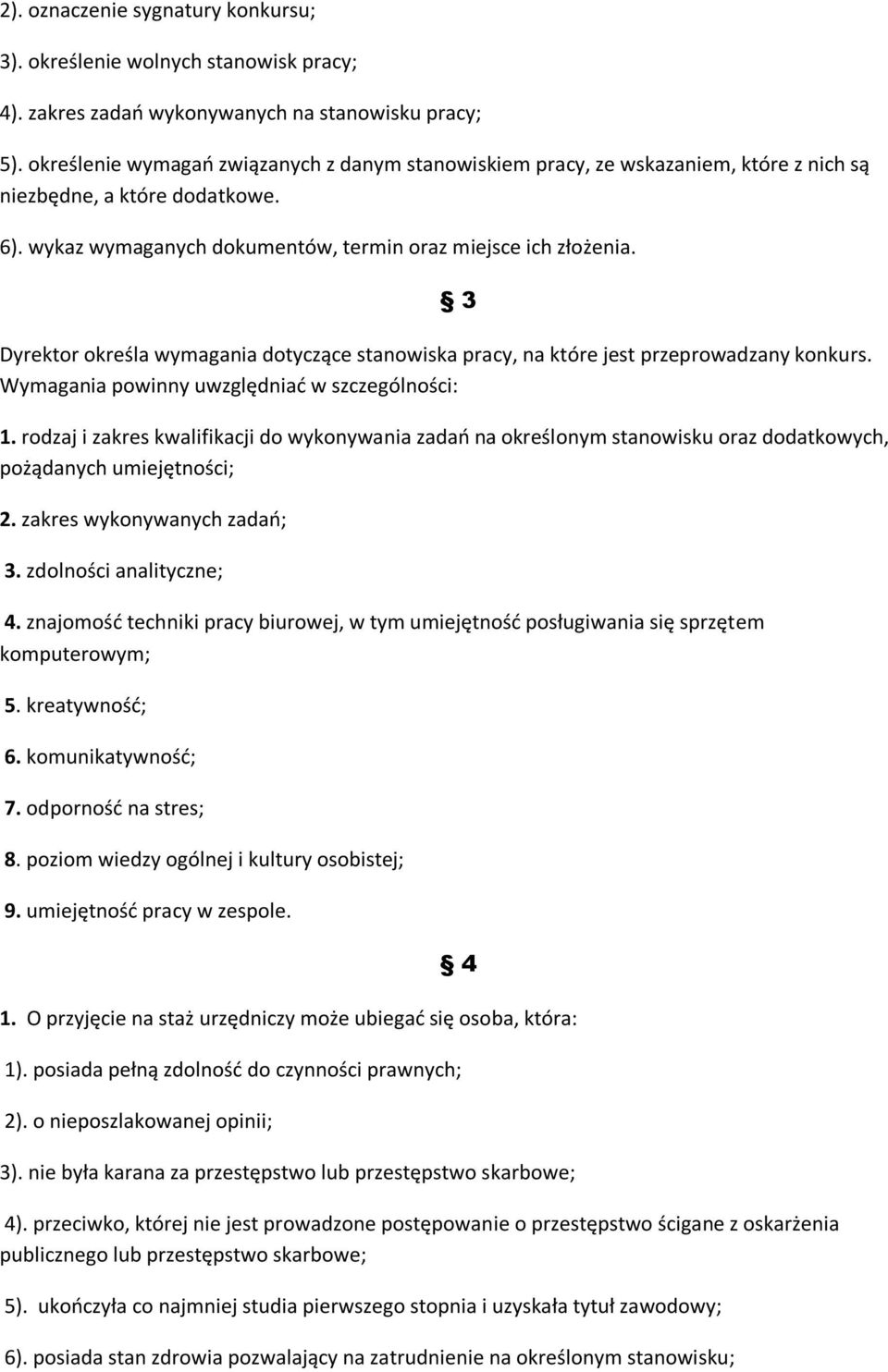 Dyrektor określa wymagania dotyczące stanowiska pracy, na które jest przeprowadzany konkurs. Wymagania powinny uwzględniać w szczególności: 3 1.