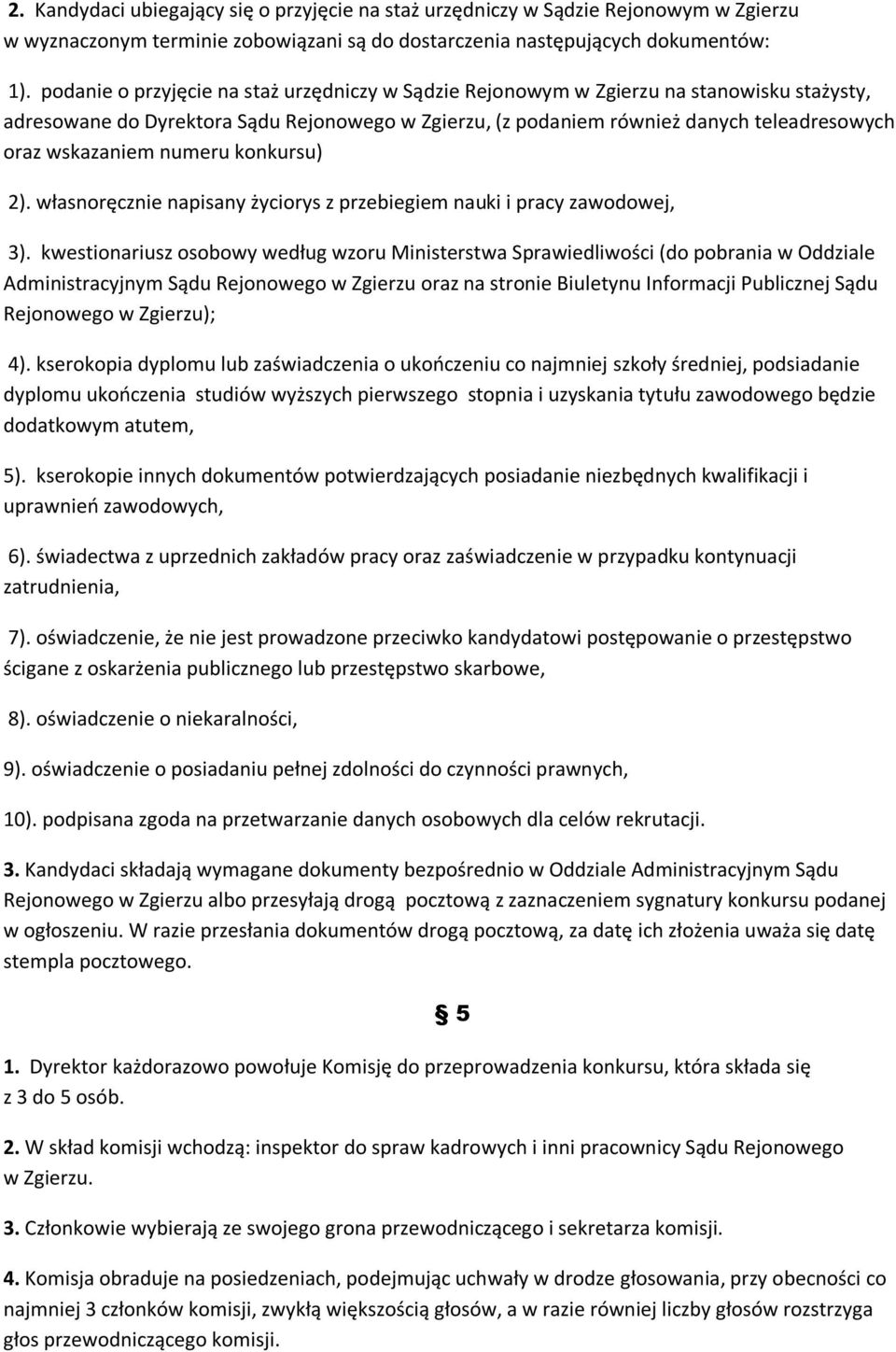 wskazaniem numeru konkursu) 2). własnoręcznie napisany życiorys z przebiegiem nauki i pracy zawodowej, 3).