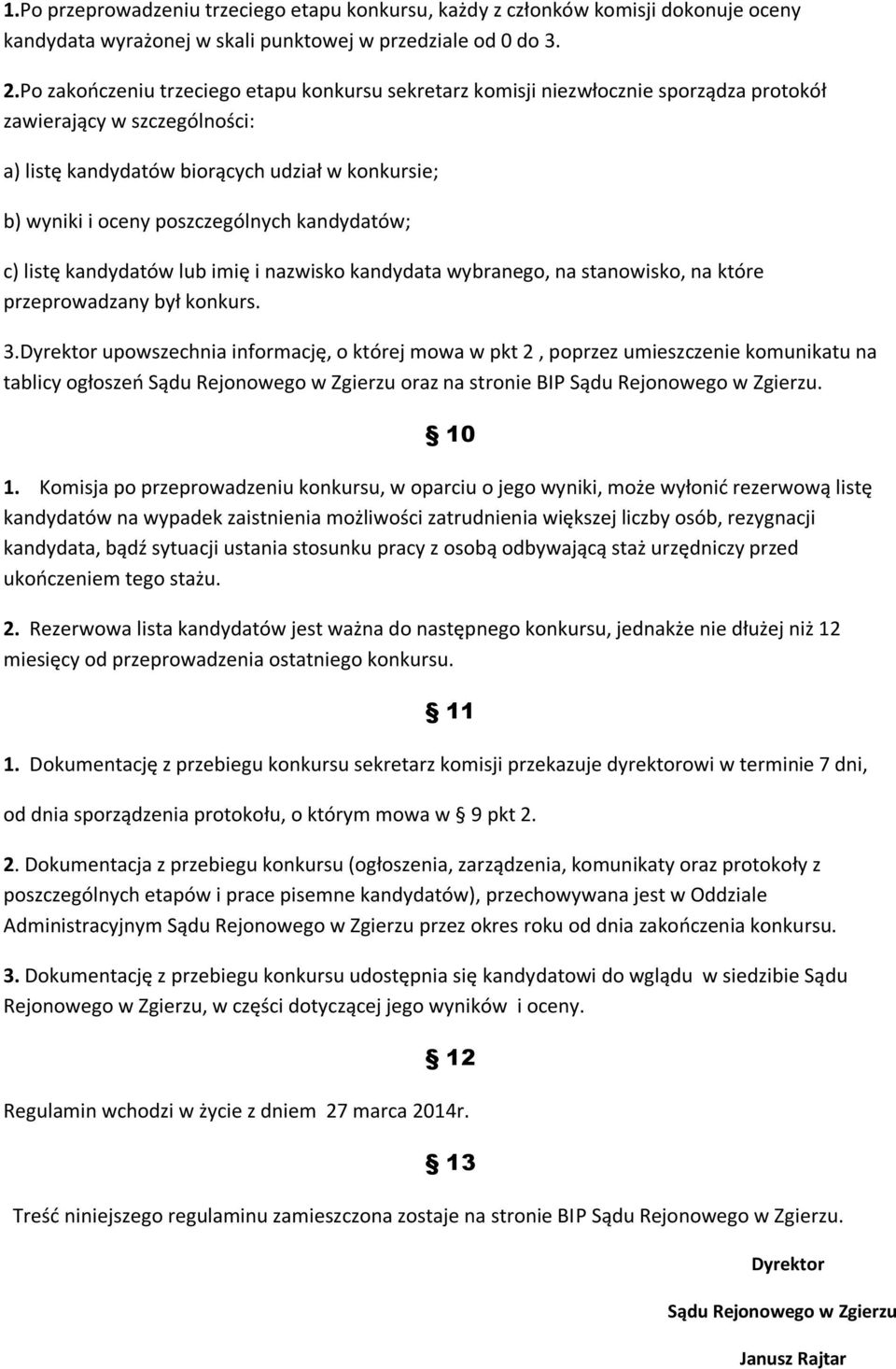 poszczególnych kandydatów; c) listę kandydatów lub imię i nazwisko kandydata wybranego, na stanowisko, na które przeprowadzany był konkurs. 3.