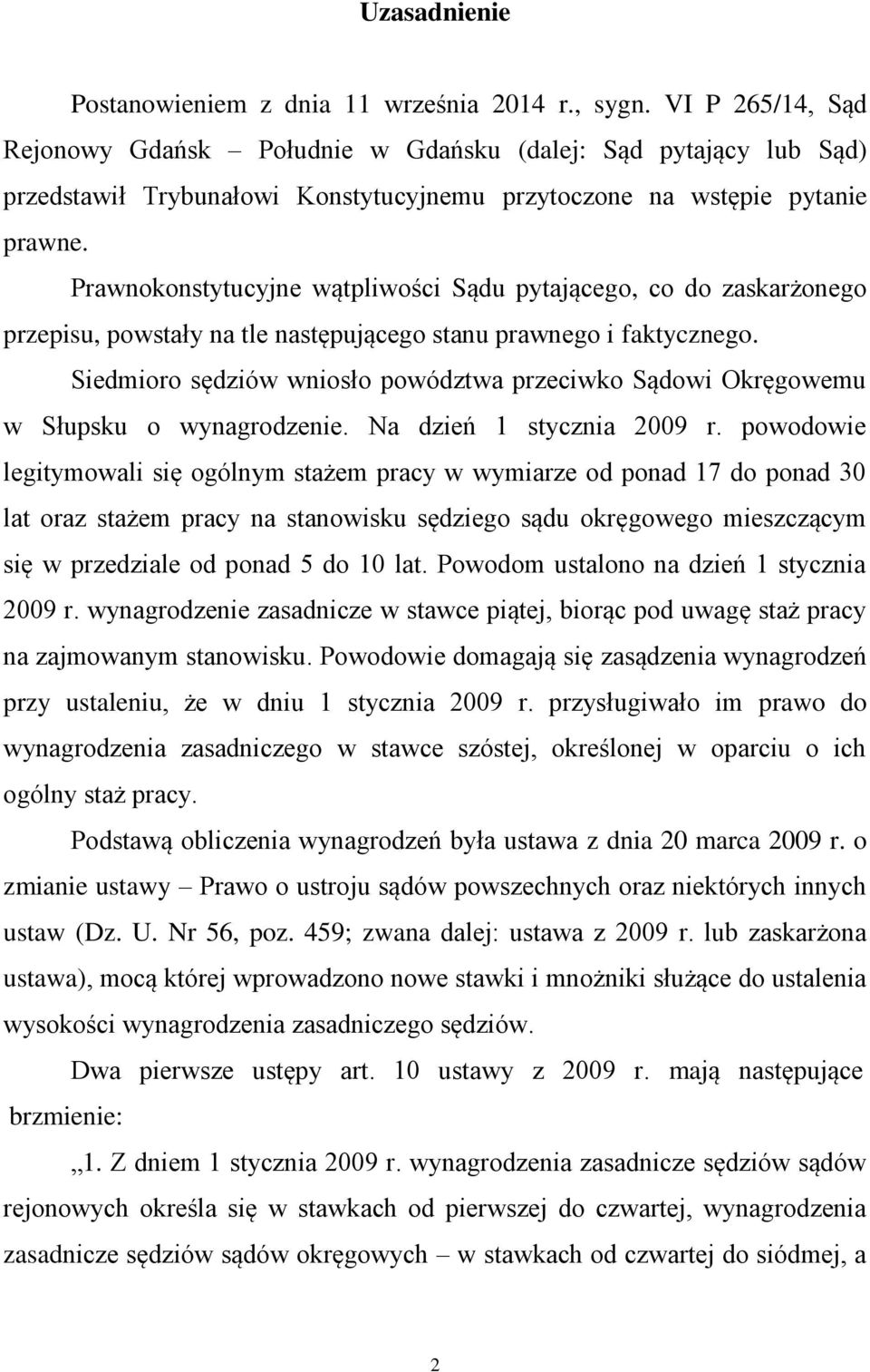 Prawnokonstytucyjne wątpliwości Sądu pytającego, co do zaskarżonego przepisu, powstały na tle następującego stanu prawnego i faktycznego.