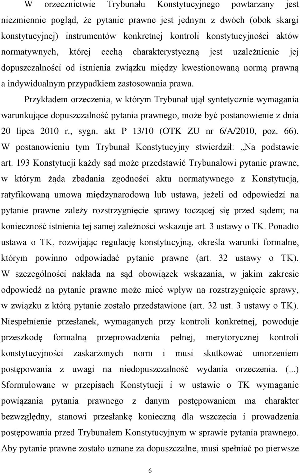 Przykładem orzeczenia, w którym Trybunał ujął syntetycznie wymagania warunkujące dopuszczalność pytania prawnego, może być postanowienie z dnia 20 lipca 2010 r., sygn.