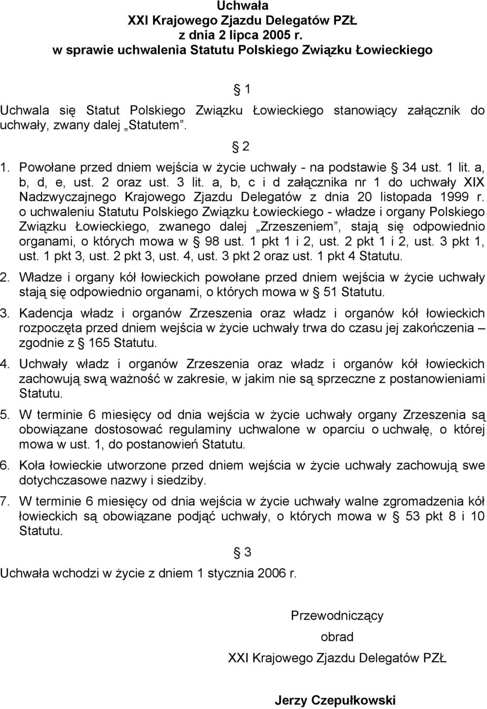 Powołane przed dniem wejścia w życie uchwały - na podstawie 34 ust. 1 lit. a, b, d, e, ust. 2 oraz ust. 3 lit.