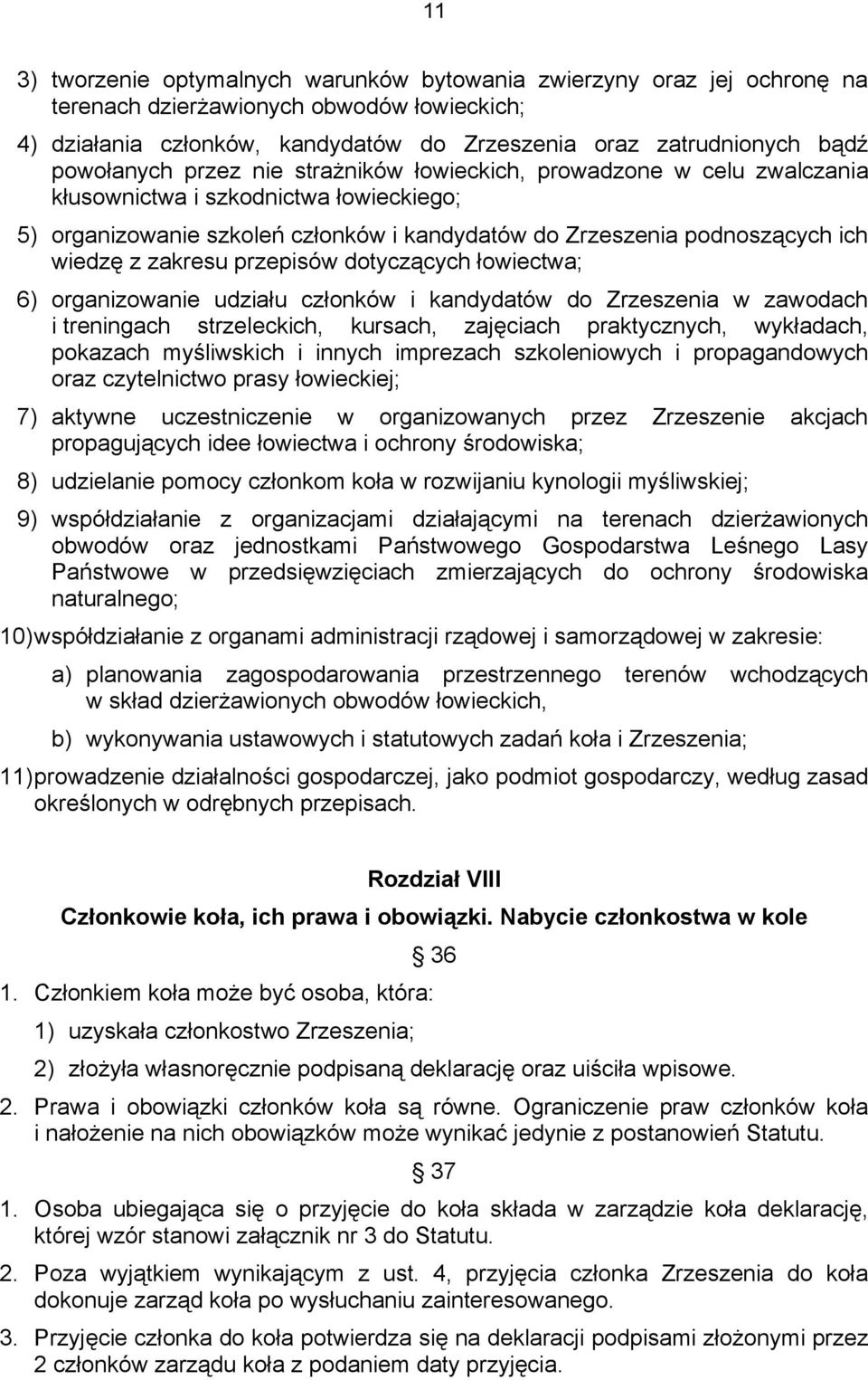 zakresu przepisów dotyczących łowiectwa; 6) organizowanie udziału członków i kandydatów do Zrzeszenia w zawodach i treningach strzeleckich, kursach, zajęciach praktycznych, wykładach, pokazach