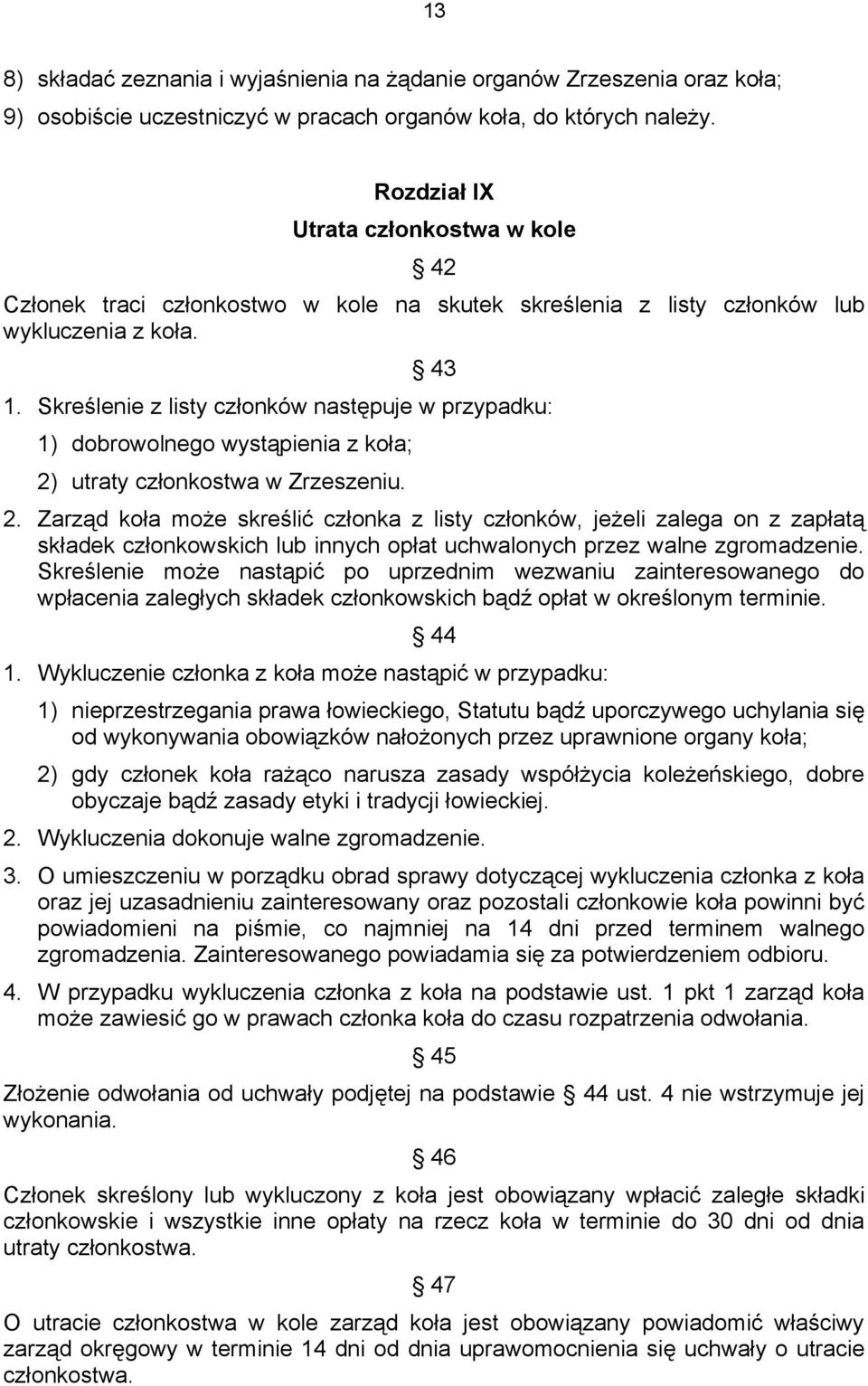 Skreślenie z listy członków następuje w przypadku: 1) dobrowolnego wystąpienia z koła; 2)