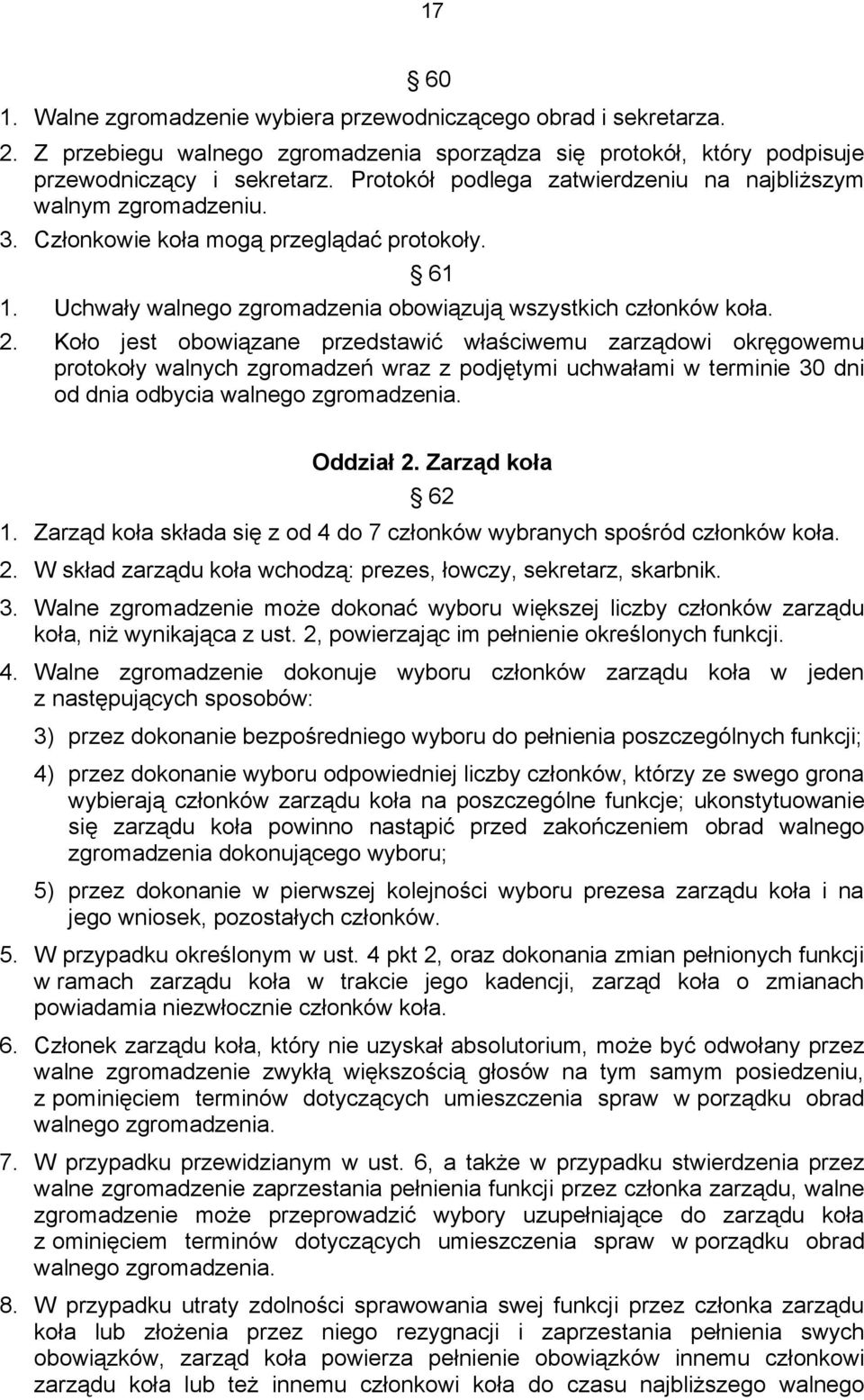 Koło jest obowiązane przedstawić właściwemu zarządowi okręgowemu protokoły walnych zgromadzeń wraz z podjętymi uchwałami w terminie 30 dni od dnia odbycia walnego zgromadzenia. Oddział 2.