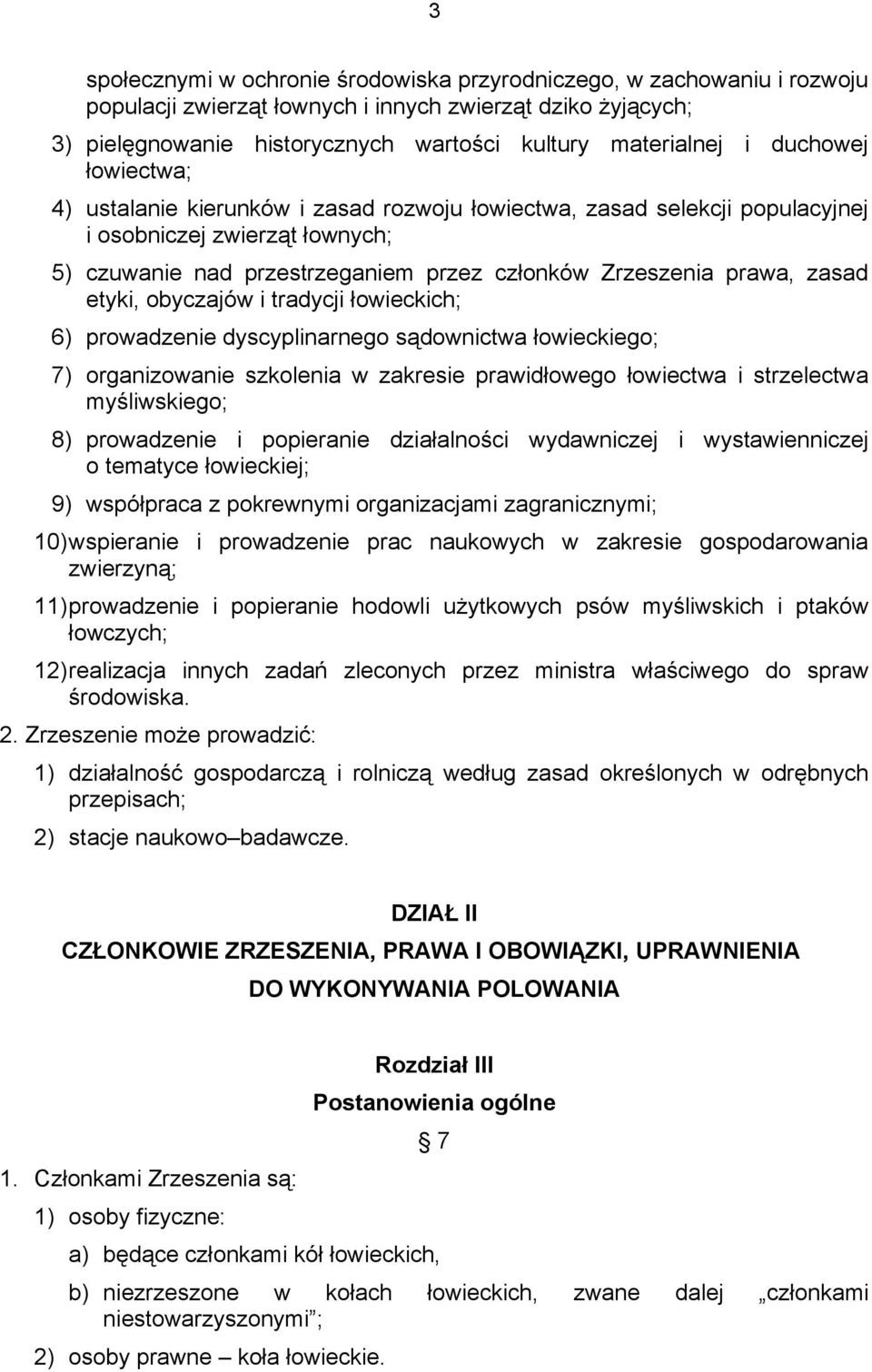 etyki, obyczajów i tradycji łowieckich; 6) prowadzenie dyscyplinarnego sądownictwa łowieckiego; 7) organizowanie szkolenia w zakresie prawidłowego łowiectwa i strzelectwa myśliwskiego; 8) prowadzenie