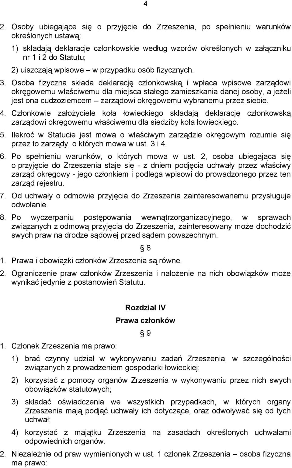 Osoba fizyczna składa deklarację członkowską i wpłaca wpisowe zarządowi okręgowemu właściwemu dla miejsca stałego zamieszkania danej osoby, a jeżeli jest ona cudzoziemcem zarządowi okręgowemu