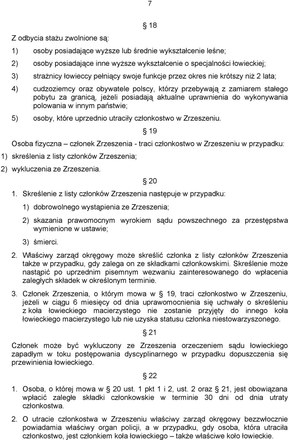 wykonywania polowania w innym państwie; 5) osoby, które uprzednio utraciły członkostwo w Zrzeszeniu.