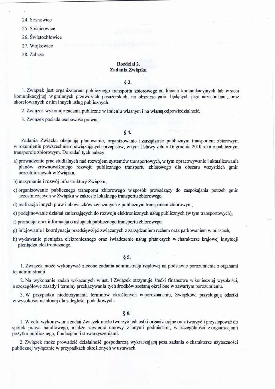 oraz skorelowanych z nim innych us ług publicznych. 2. Związek wykonuje zadania publiczne w imieniu w łasnym i na własną odpowiedzialność. 3. Związek posiada osobowo ść prawną. 4.