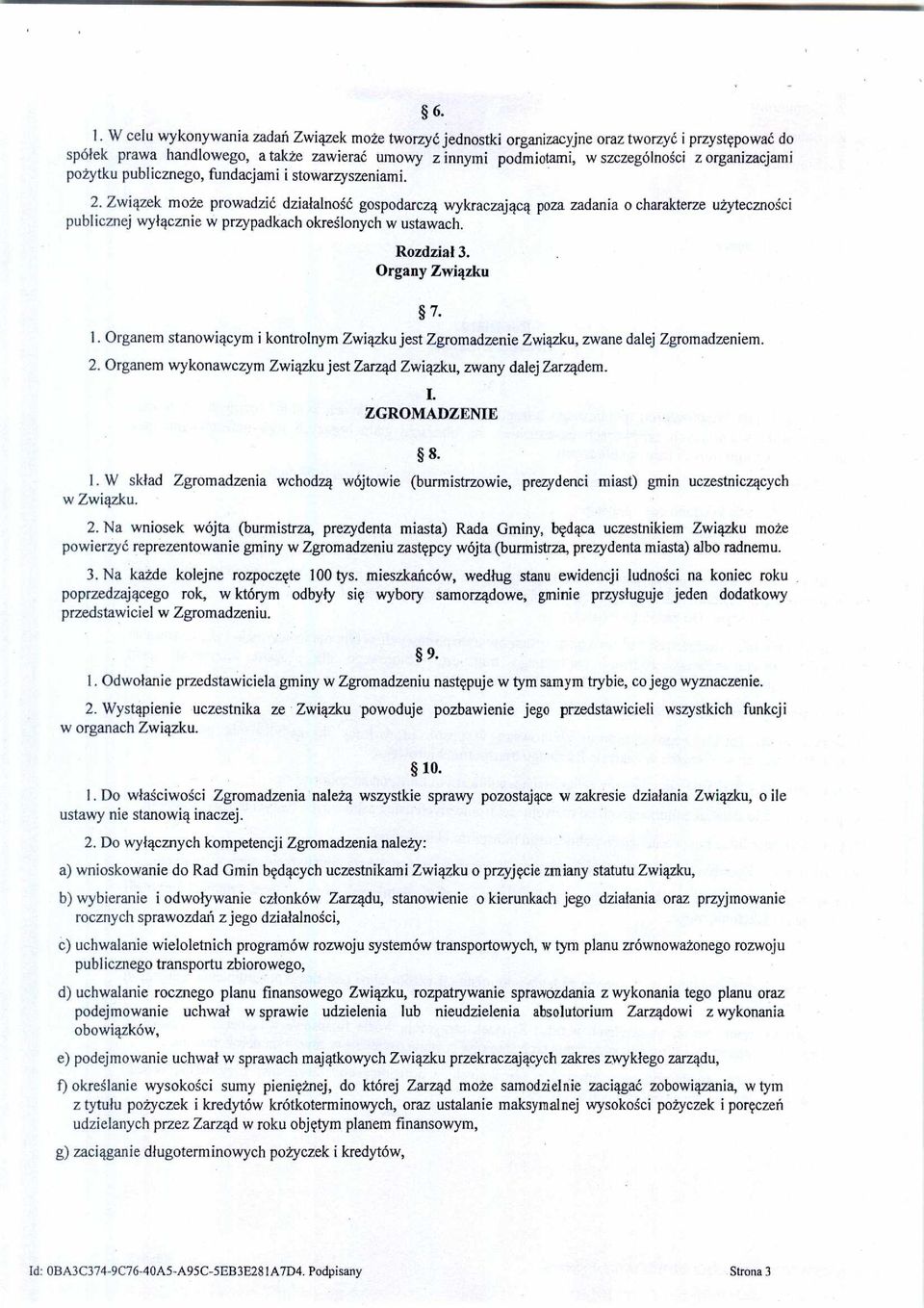 Związek może prowadzi ć działalność gospodarcz ą wykraczaj ącą poza zadania o charakterze u żyteczno ści publicznej wy łącznie w przypadkach okre ślonych w ustawach. Rozdzia ł 3. Organy Związku 7. 1.