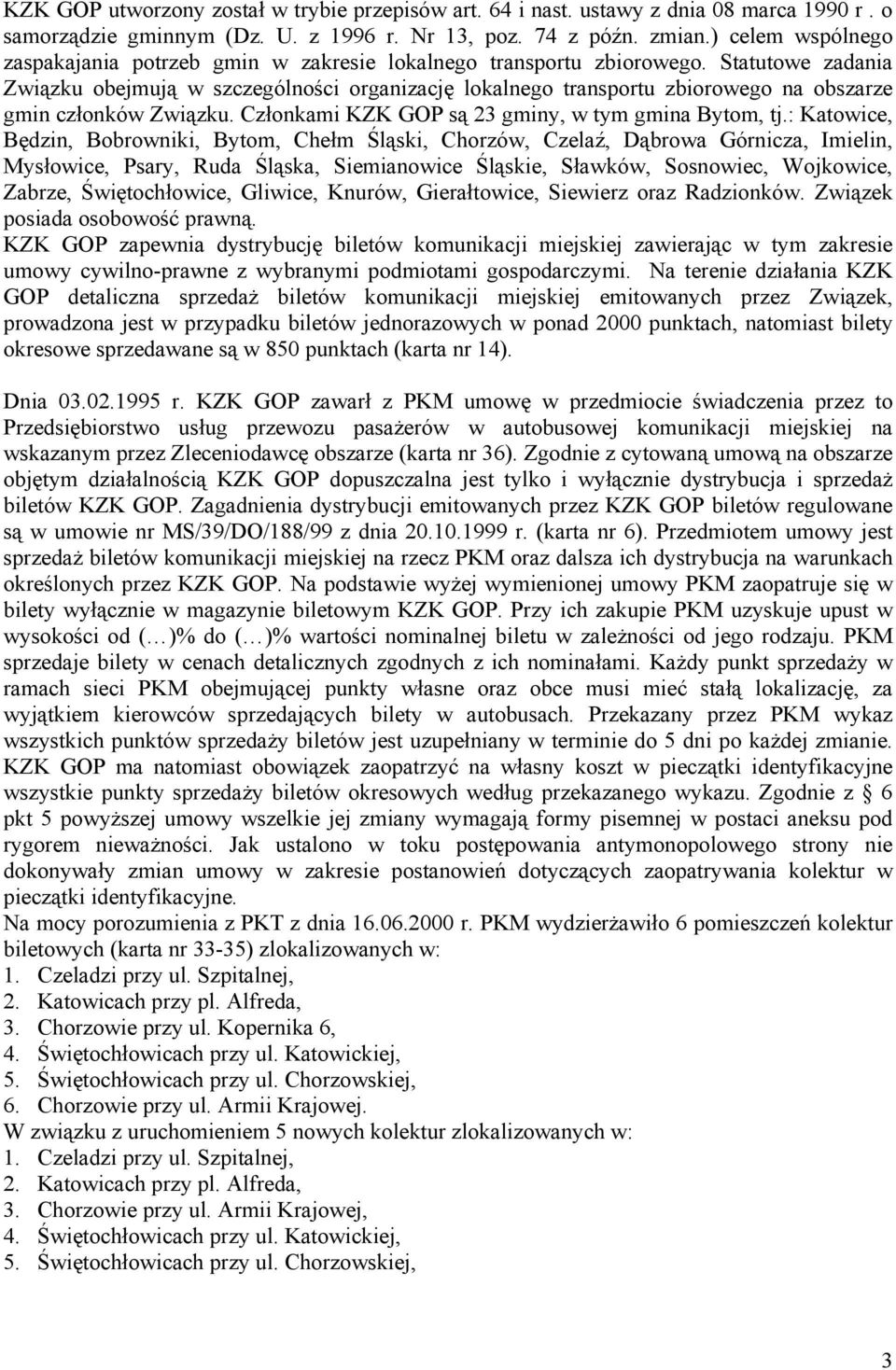 Statutowe zadania Związku obejmują w szczególności organizację lokalnego transportu zbiorowego na obszarze gmin członków Związku. Członkami KZK GOP są 23 gminy, w tym gmina Bytom, tj.