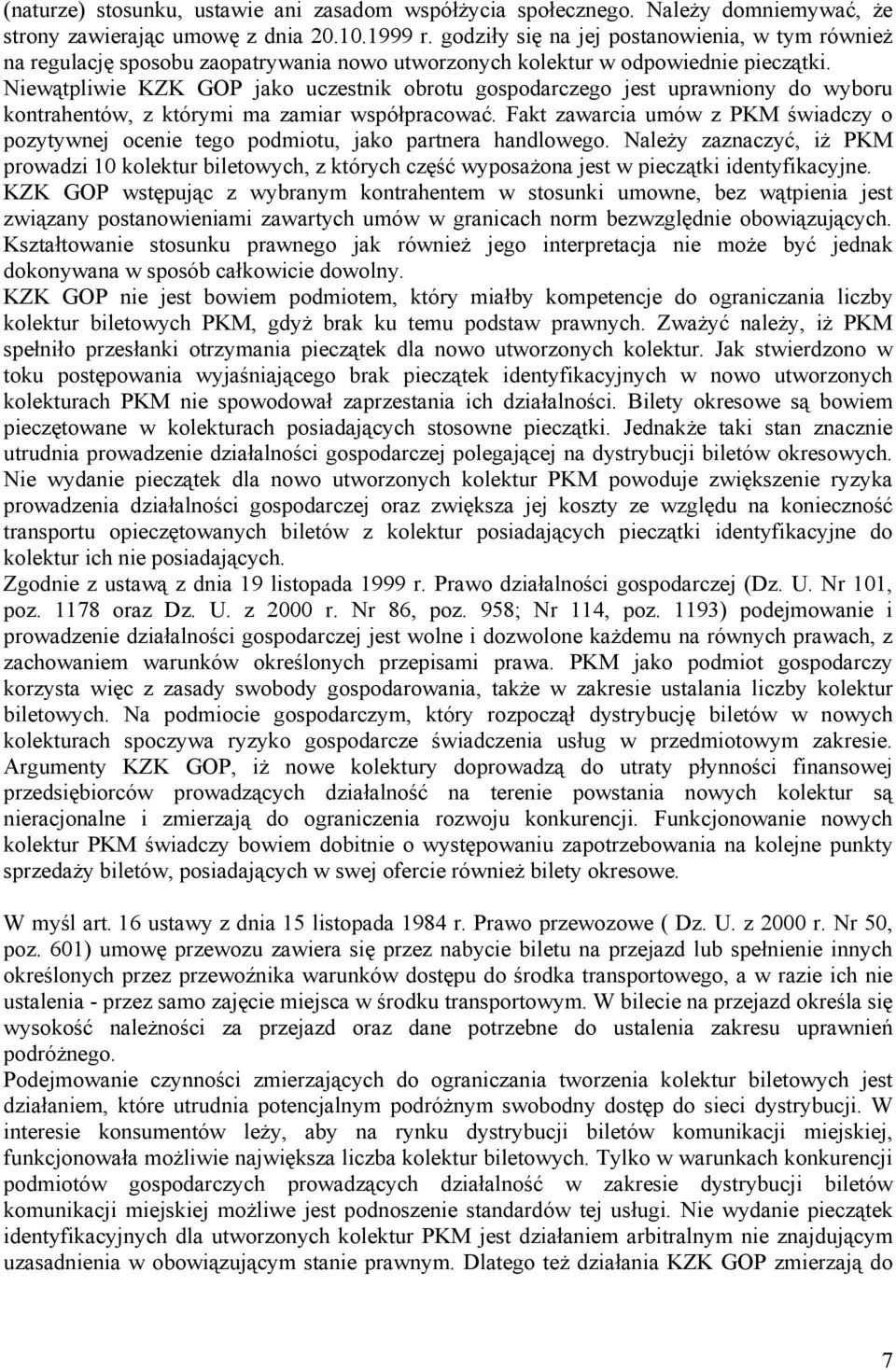 Niewątpliwie KZK GOP jako uczestnik obrotu gospodarczego jest uprawniony do wyboru kontrahentów, z którymi ma zamiar współpracować.