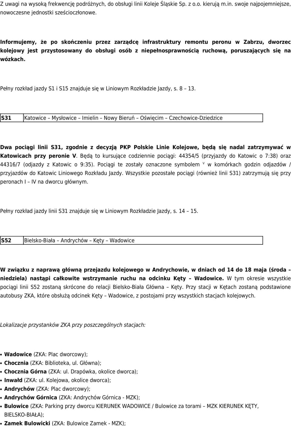 Pełny rozkład jazdy S1 i S15 znajduje się w Liniowym Rozkładzie Jazdy, s. 8 13.