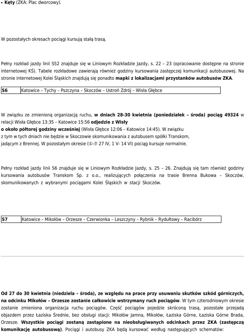 Na stronie internetowej Kolei Śląskich znajdują się ponadto mapki z lokalizacjami przystanków autobusów ZKA.