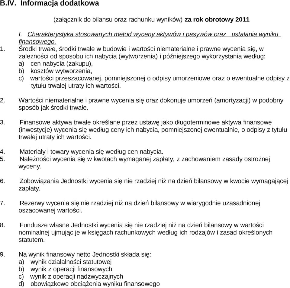 b) kosztów wytworzenia, c) wartości przeszacowanej, pomniejszonej o odpisy umorzeniowe oraz o ewentualne odpisy z tytułu trwałej utraty ich wartości. 2.