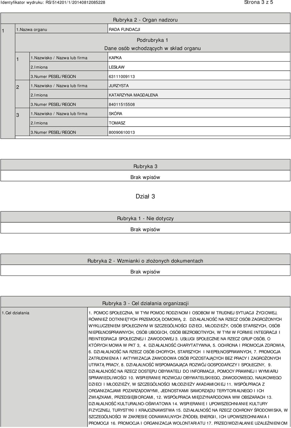 Numer PESEL/REGON 80090610013 Rubryka 3 Dział 3 Rubryka 1 - Nie dotyczy Rubryka 2 - Wzmianki o złożonych dokumentach Rubryka 3 - Cel działania organizacji 1.Cel działania 1.