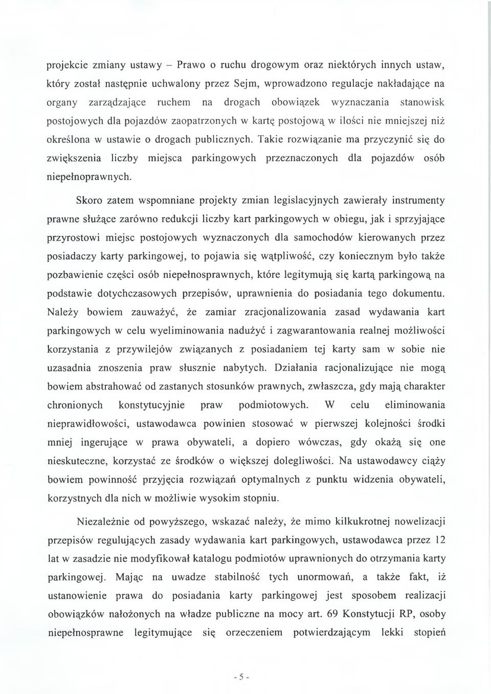 Takie rozwiązanie ma przyczynić się do zwiększenia liczby miejsca parkingowych przeznaczonych dla pojazdów osób niepełnoprawnych.