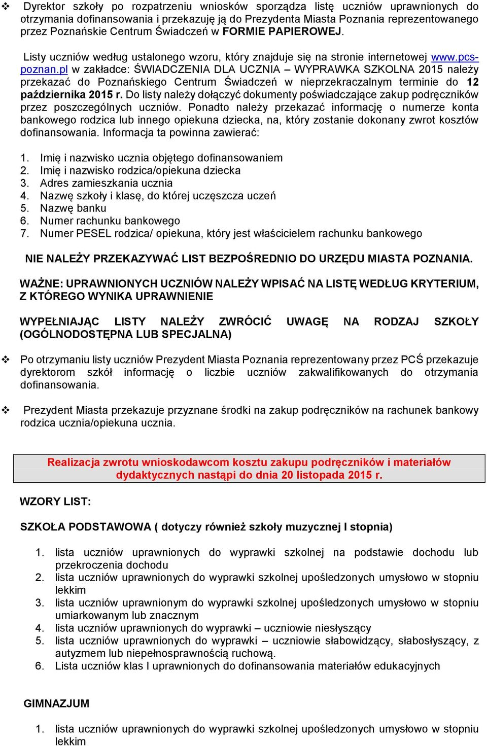 pl w zakładce: ŚWIADCZENIA DLA UCZNIA WYPRAWKA SZKOLNA 2015 należy przekazać Poznańskiego Centrum Świadczeń w nieprzekraczalnym terminie 12 października 2015 r.