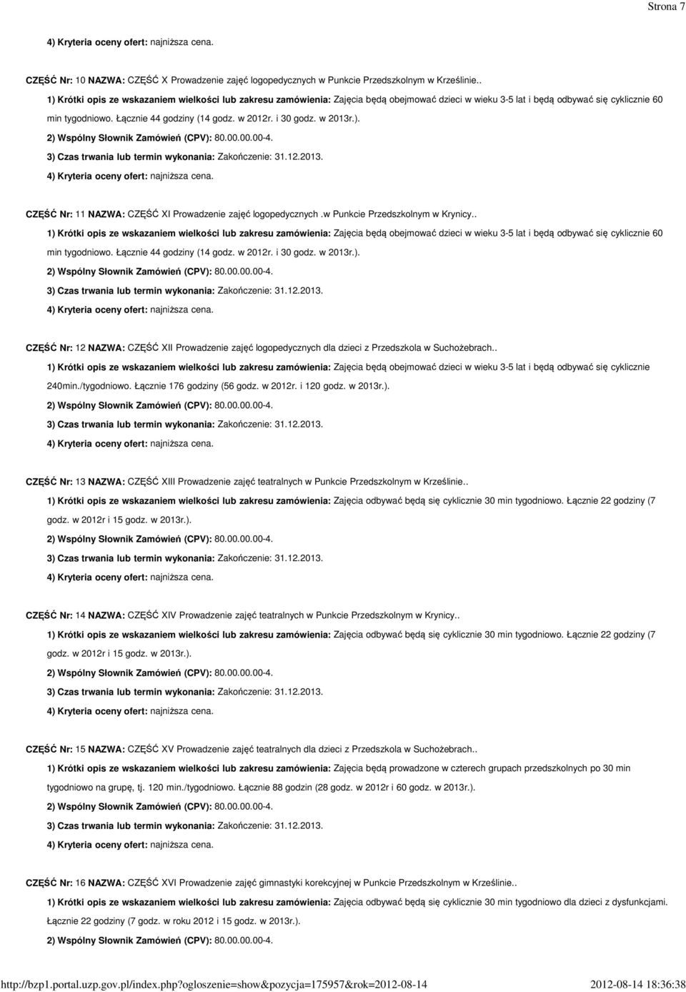 i 30 godz. w 2013r.). CZĘŚĆ Nr: 11 NAZWA: CZĘŚĆ XI Prowadzenie zajęć logopedycznych.w Punkcie Przedszkolnym w Krynicy. i 30 godz. w 2013r.). CZĘŚĆ Nr: 12 NAZWA: CZĘŚĆ XII Prowadzenie zajęć logopedycznych dla dzieci z Przedszkola w Suchożebrach.