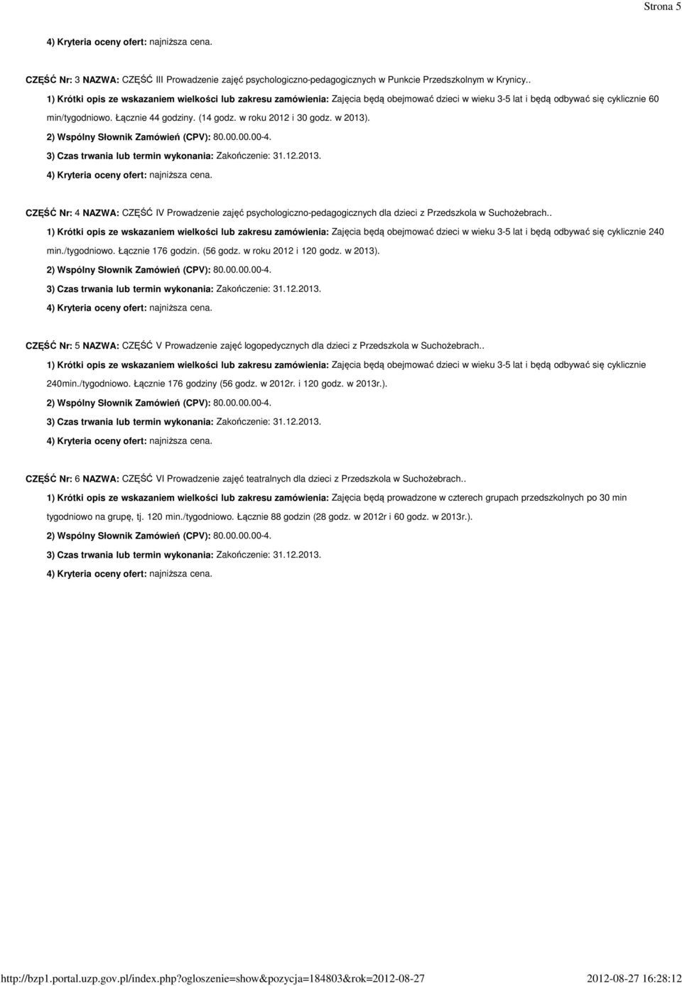 w roku 2012 i 30 godz. w 2013). CZĘŚĆ Nr: 4 NAZWA: CZĘŚĆ IV Prowadzenie zajęć psychologiczno-pedagogicznych dla dzieci z Przedszkola w Suchożebrach.