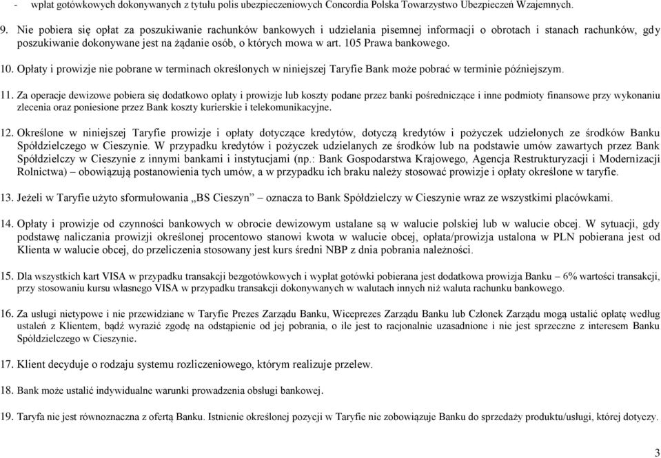 105 Prawa bankowego. 10. Opłaty i prowizje nie pobrane w terminach określonych w niniejszej Taryfie Bank może pobrać w terminie późniejszym. 11.