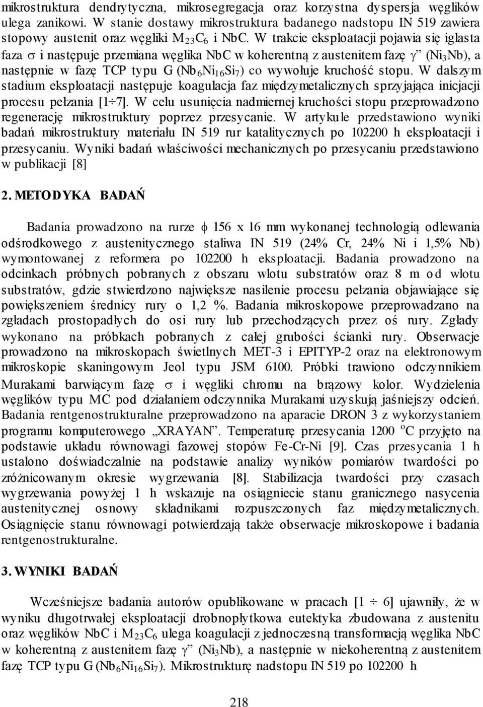 W trakcie eksploatacji pojawia się iglasta faza i następuje przemiana węglika NbC w koherentną z austenitem fazę (Ni 3 Nb), a następnie w fazę TCP typu G (Nb 6 Ni 16 Si 7 ) co wywołuje kruchość stopu.