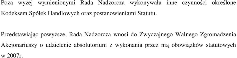 Przedstawiając powyŝsze, Rada Nadzorcza wnosi do Zwyczajnego Walnego