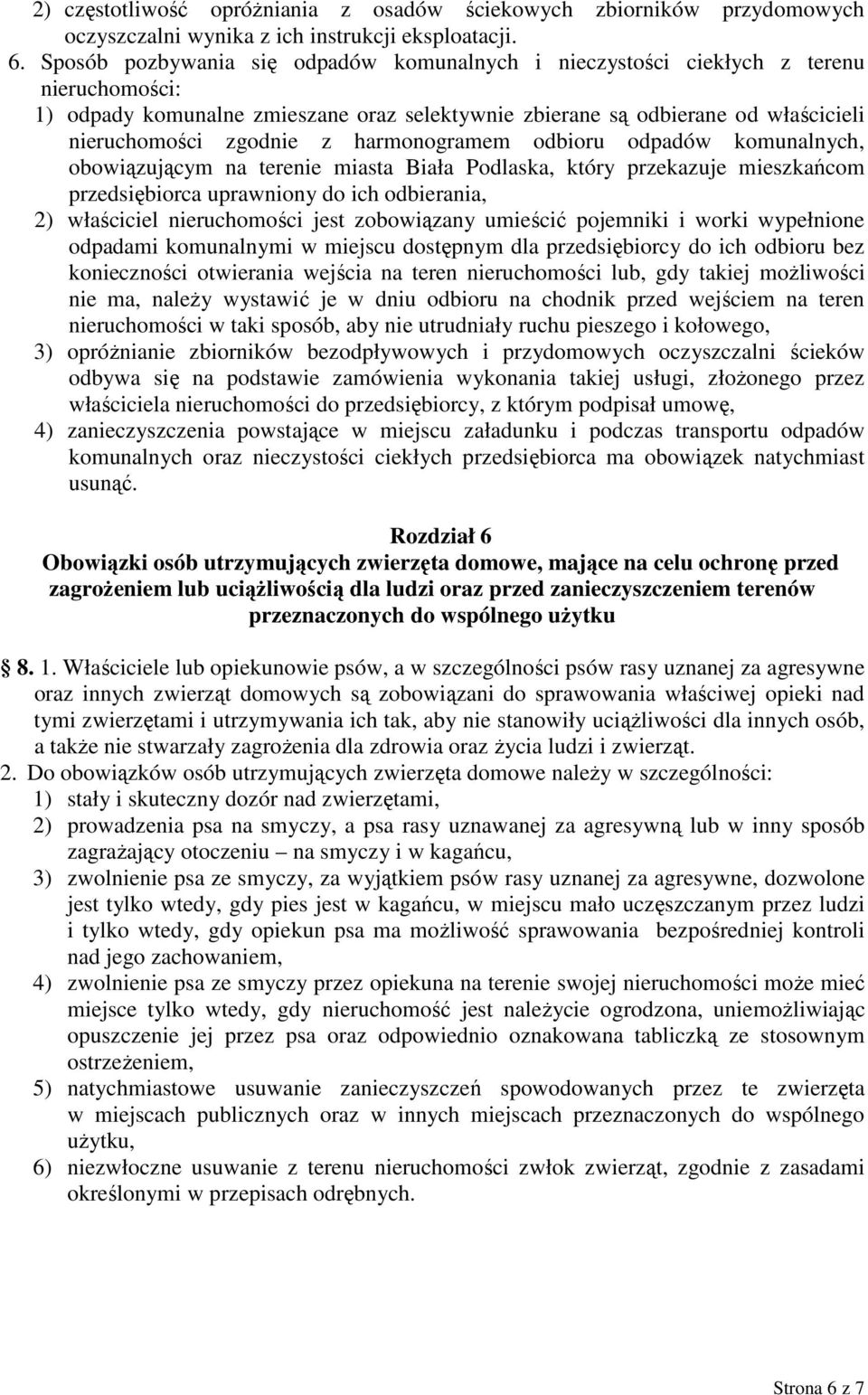 harmonogramem odbioru odpadów komunalnych, obowiązującym na terenie miasta Biała Podlaska, który przekazuje mieszkańcom przedsiębiorca uprawniony do ich odbierania, 2) właściciel nieruchomości jest