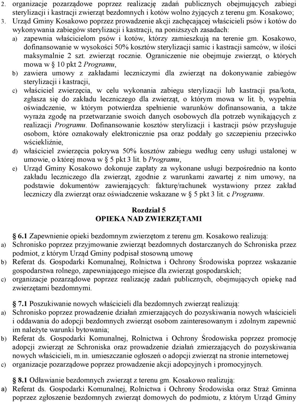 którzy zamieszkują na terenie gm. Kosakowo, dofinansowanie w wysokości 50% kosztów sterylizacji samic i kastracji samców, w ilości maksymalnie 2 szt. zwierząt rocznie.