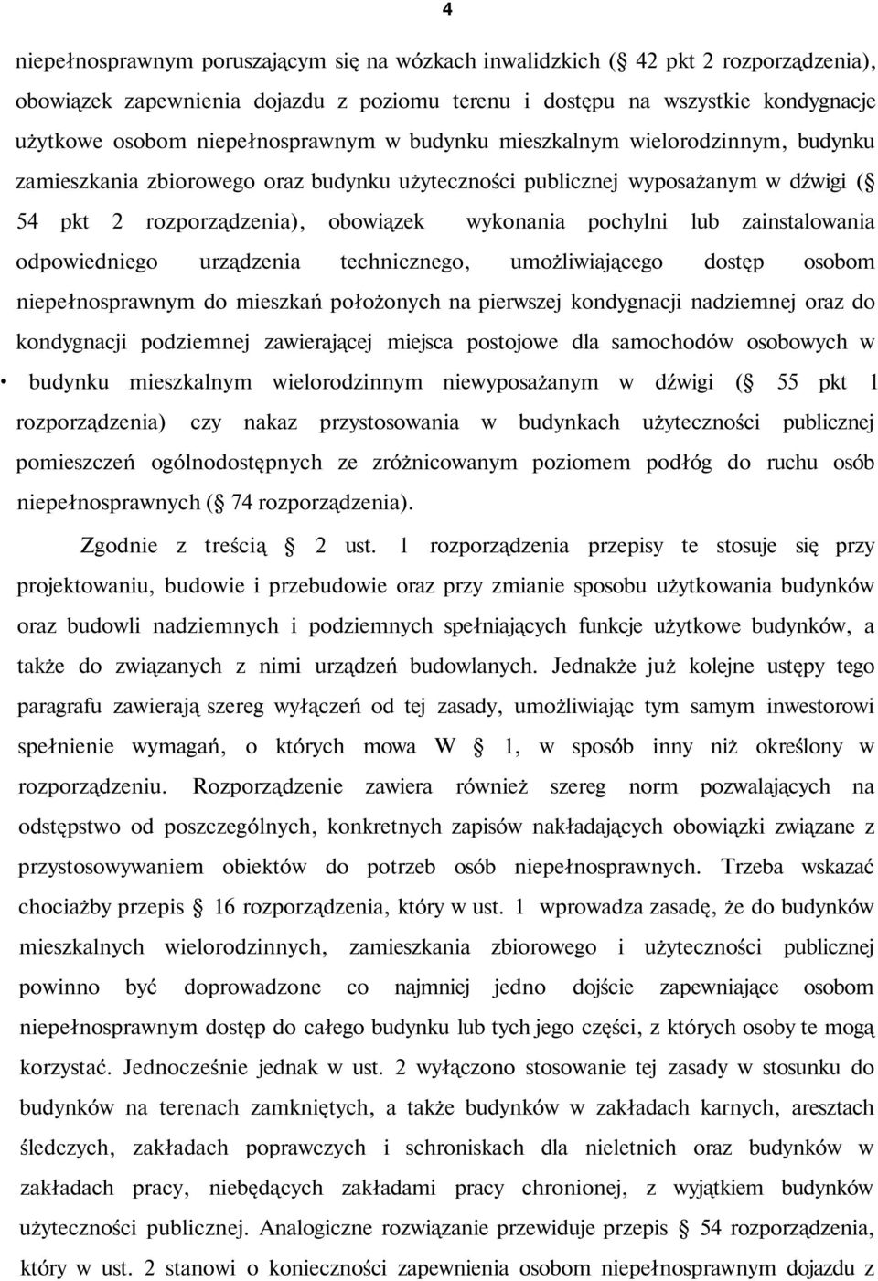 pochylni lub zainstalowania odpowiedniego urządzenia technicznego, umożliwiającego dostęp osobom niepełnosprawnym do mieszkań położonych na pierwszej kondygnacji nadziemnej oraz do kondygnacji