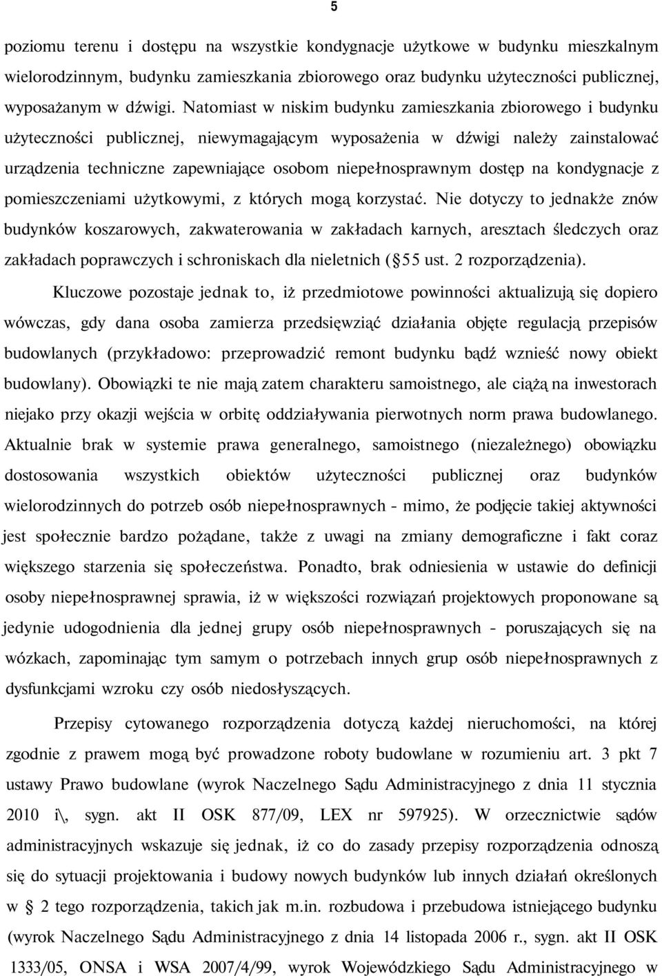 niepełnosprawnym dostęp na kondygnacje z pomieszczeniami użytkowymi, z których mogą korzystać.