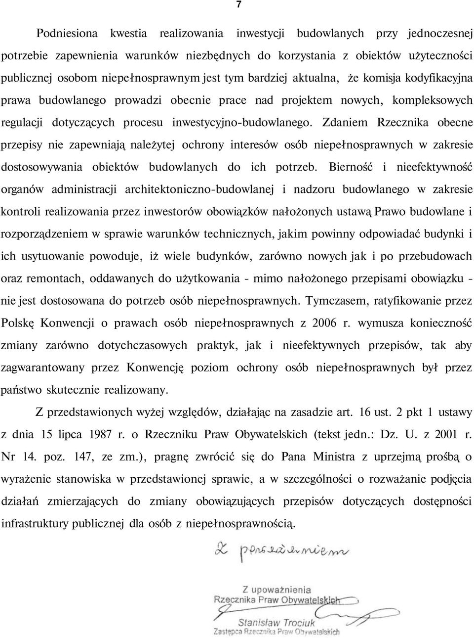 Zdaniem Rzecznika obecne przepisy nie zapewniają należytej ochrony interesów osób niepełnosprawnych w zakresie dostosowywania obiektów budowlanych do ich potrzeb.