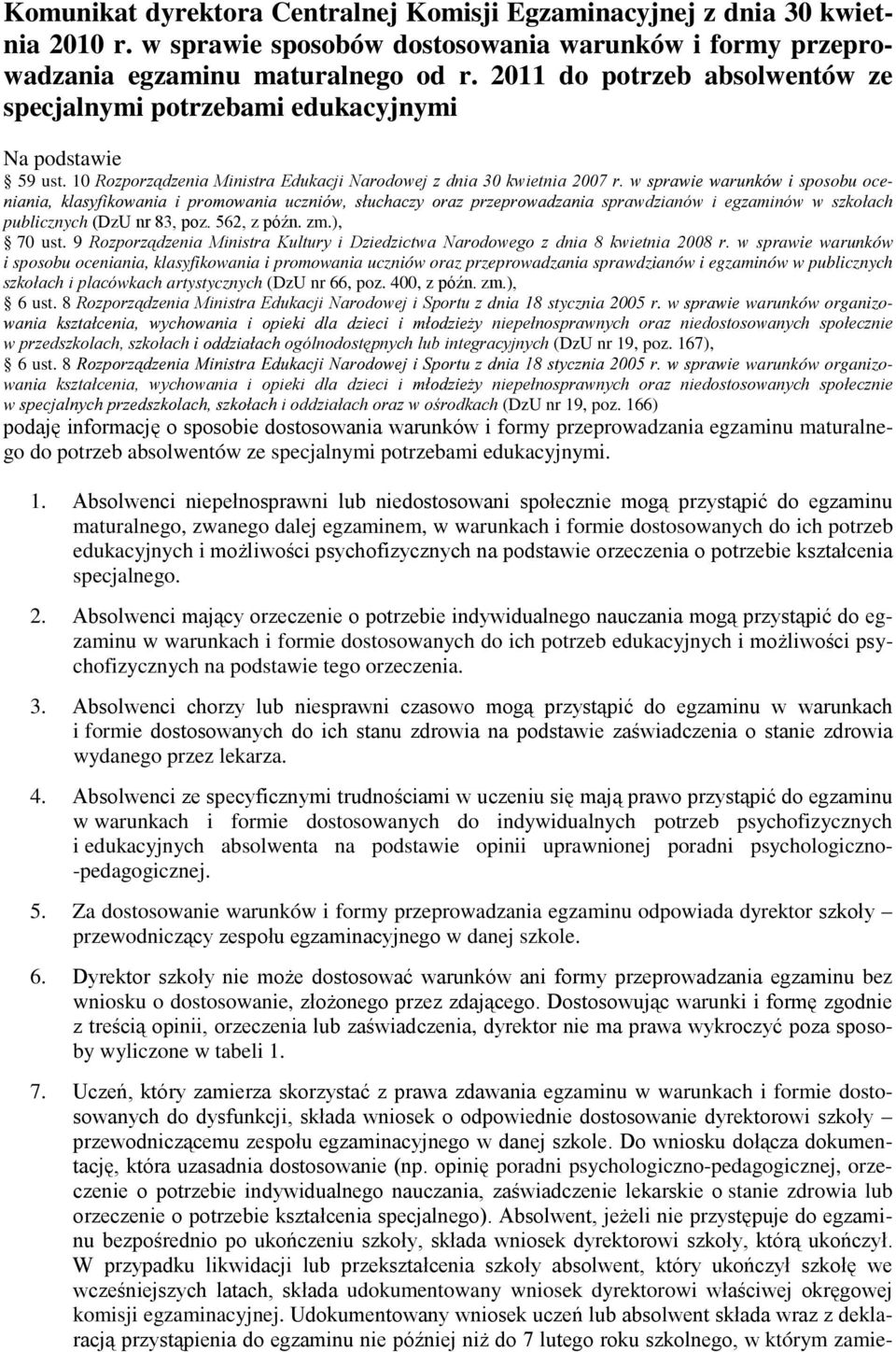 w i sposobu ocesprawdzianów i egzaminów w szkołach publicznych (DzU nr 83, poz. 562, z późn. zm.), 70 ust. 9 Rozporządzenia Ministra Kultury i Dziedzictwa Narodowego z dnia 8 kwietnia 2008 r.