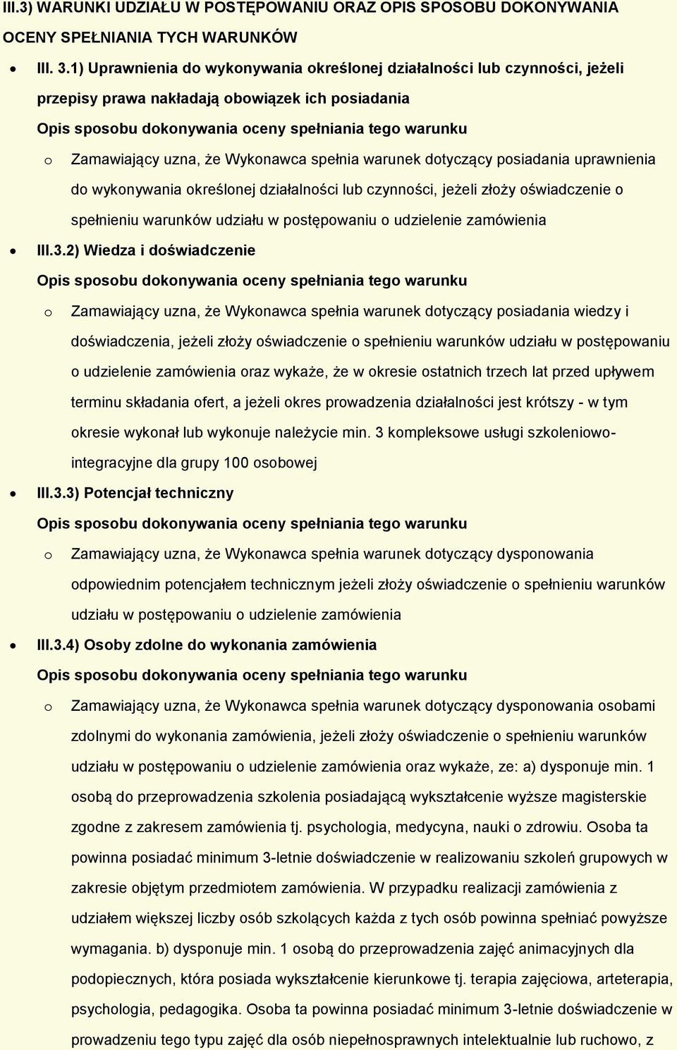 spełnia warunek dtyczący psiadania uprawnienia d wyknywania kreślnej działalnści lub czynnści, jeżeli złży świadczenie spełnieniu warunków udziału w pstępwaniu udzielenie zamówienia III.3.