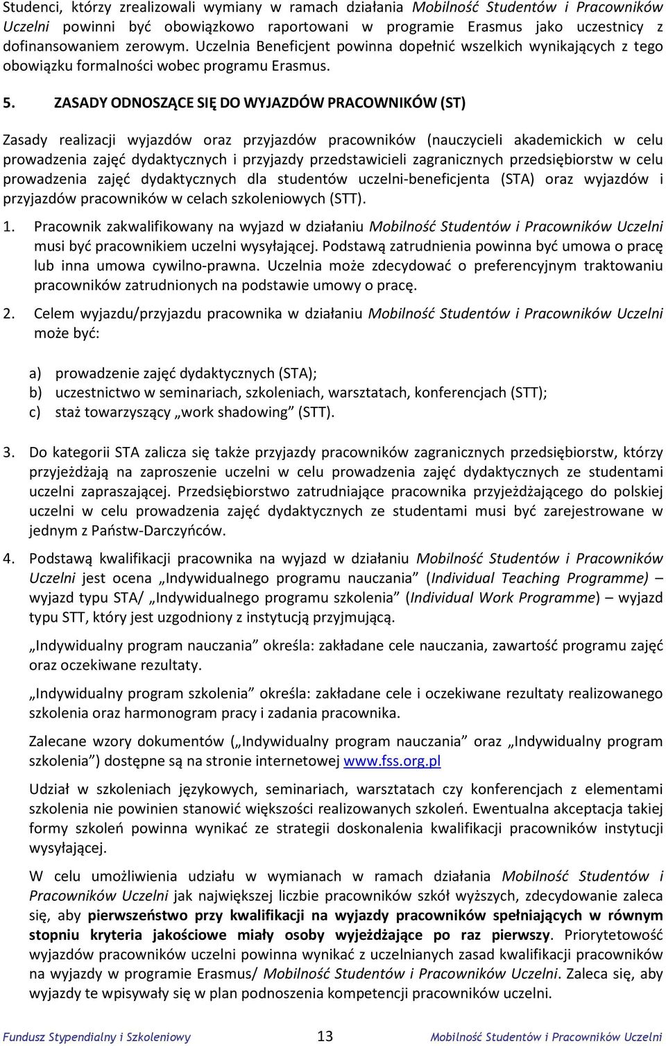 ZASADY ODNOSZĄCE SIĘ DO WYJAZDÓW PRACOWNIKÓW (ST) Zasady realizacji wyjazdów oraz przyjazdów pracowników (nauczycieli akademickich w celu prowadzenia zajęć dydaktycznych i przyjazdy przedstawicieli