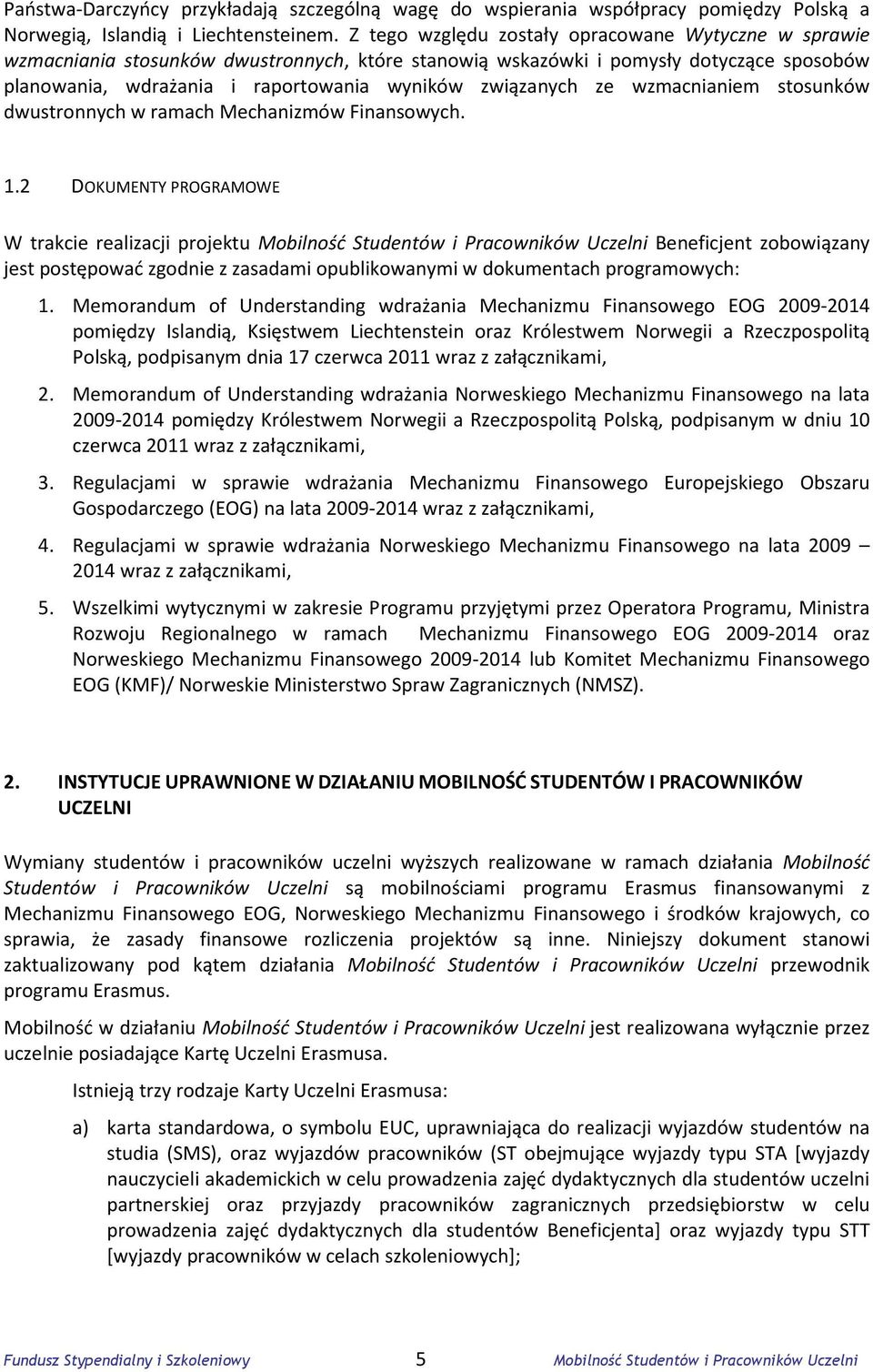 ze wzmacnianiem stosunków dwustronnych w ramach Mechanizmów Finansowych. 1.