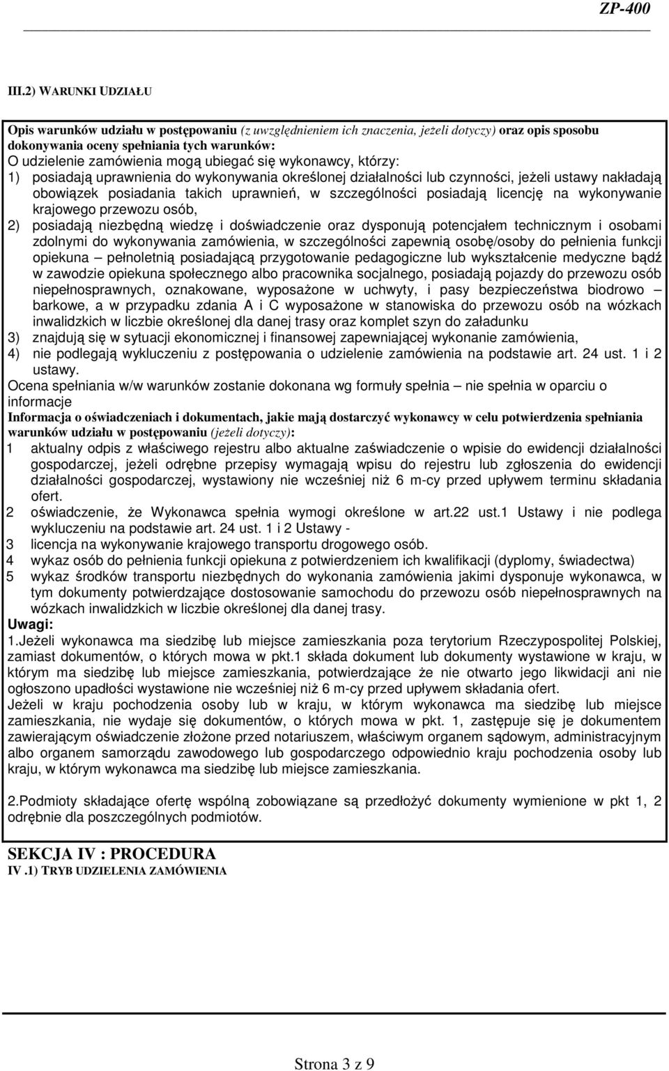 licencję na wykonywanie krajowego przewozu osób, 2) posiadają niezbędną wiedzę i doświadczenie oraz dysponują potencjałem technicznym i osobami zdolnymi do wykonywania zamówienia, w szczególności