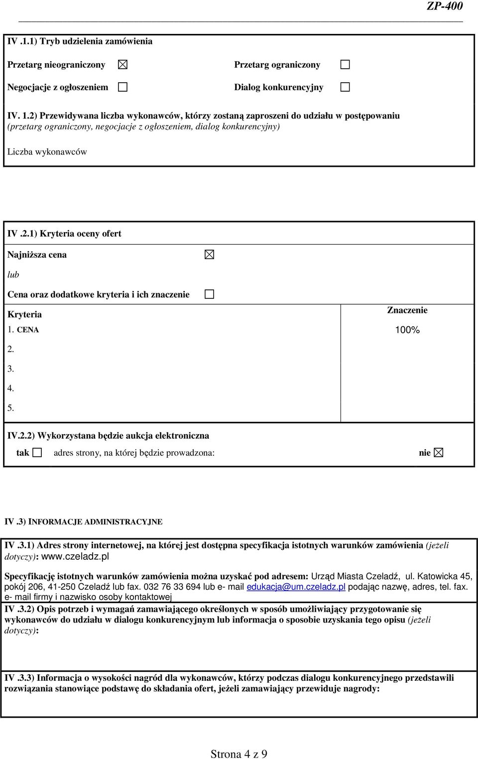 CENA 100% IV.2) Wykorzystana będzie aukcja elektroniczna tak adres strony, na której będzie prowadzona: nie IV.3) INFORMACJE ADMINISTRACYJNE IV.