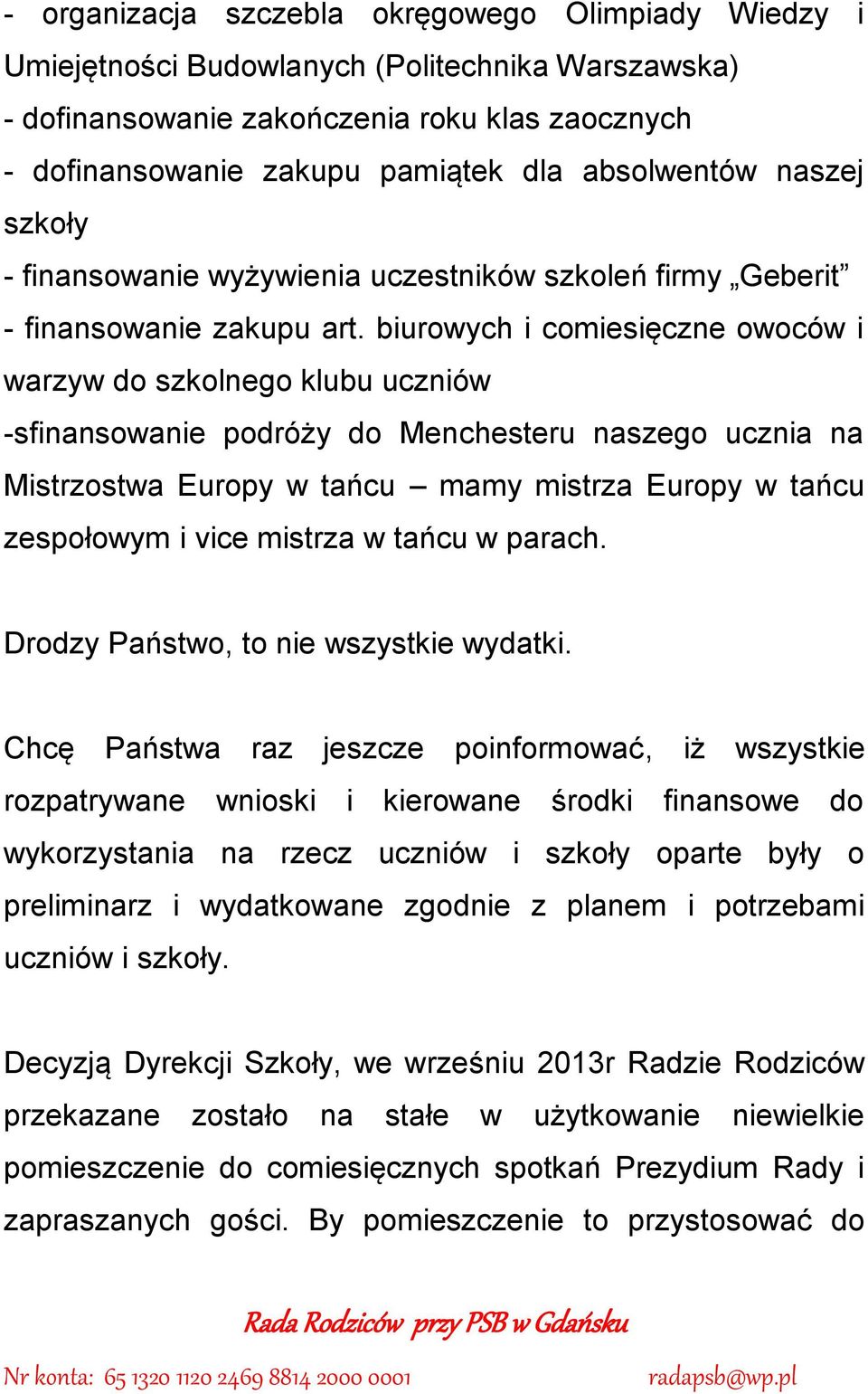 biurowych i comiesięczne owoców i warzyw do szkolnego klubu uczniów -sfinansowanie podróży do Menchesteru naszego ucznia na Mistrzostwa Europy w tańcu mamy mistrza Europy w tańcu zespołowym i vice