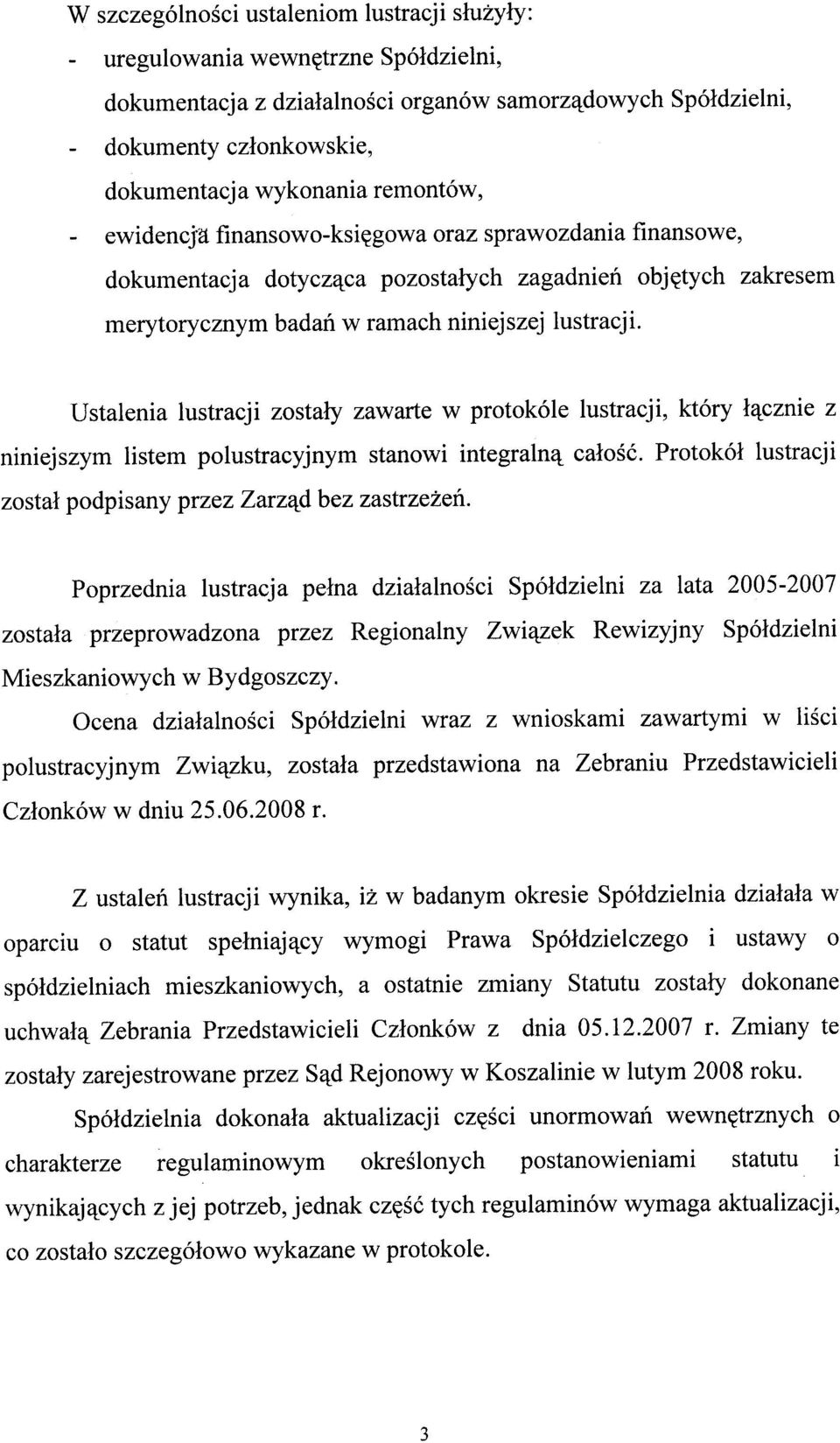 Ustalenia lustracji zosta³y zawarte w protokóle lustracji, który ³¹cznie z niniejszym listem polustracyjnym stanowi integraln¹ ca³oœæ.protokó³ lustracji zosta³ podpisany przez Zarz¹d bez zastrze eñ.