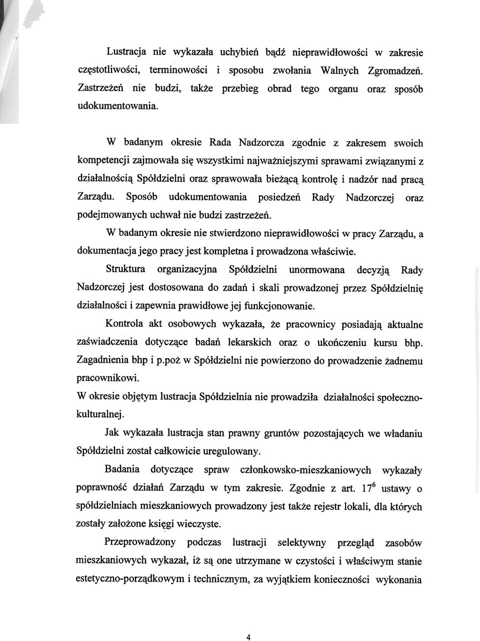 oraz sposób W badanym okresie Rada Nadzorcza zgodnie z zakresem swoich kompetencji zajmowa³a siê wszystkimi najwa niejszymi sprawami zwi¹zanymi z dzia³alnoœci¹ Spó³dzielni oraz sprawowa³a bie ¹c¹