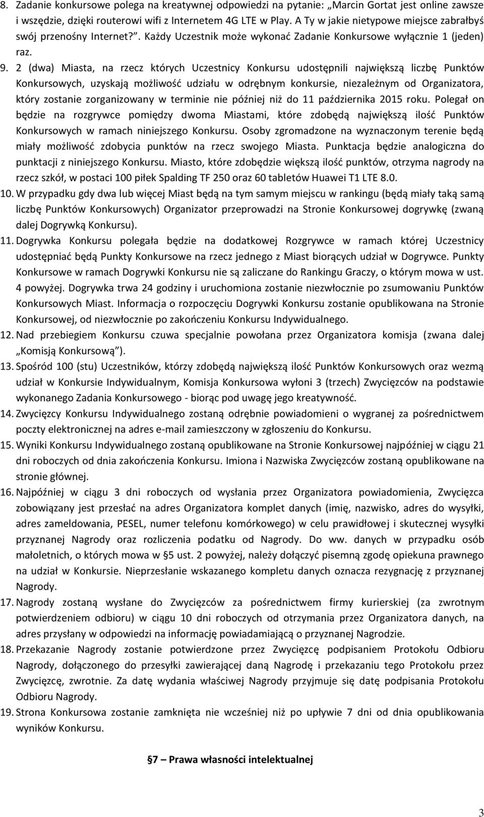 2 (dwa) Miasta, na rzecz których Uczestnicy Konkursu udostępnili największą liczbę Punktów Konkursowych, uzyskają możliwość udziału w odrębnym konkursie, niezależnym od Organizatora, który zostanie