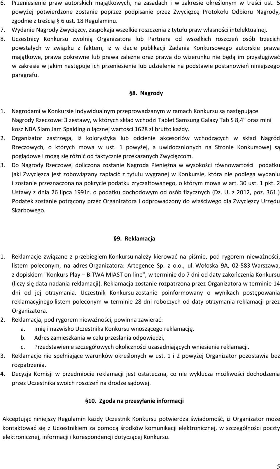 Wydanie Nagrody Zwycięzcy, zaspokaja wszelkie roszczenia z tytułu praw własności intelektualnej. 8.