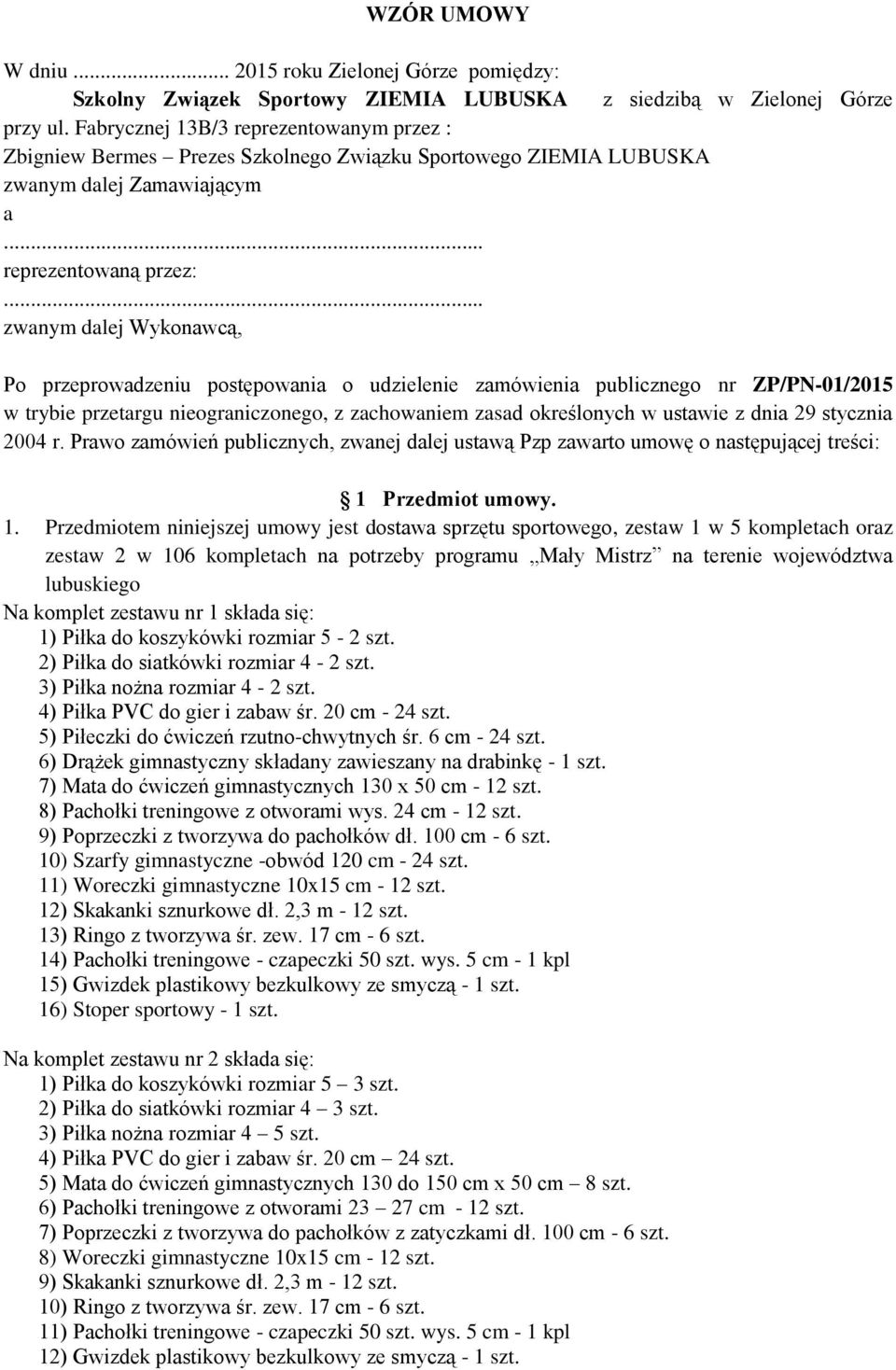 .. zwanym dalej Wykonawcą, Po przeprowadzeniu postępowania o udzielenie zamówienia publicznego nr ZP/PN-01/2015 w trybie przetargu nieograniczonego, z zachowaniem zasad określonych w ustawie z dnia