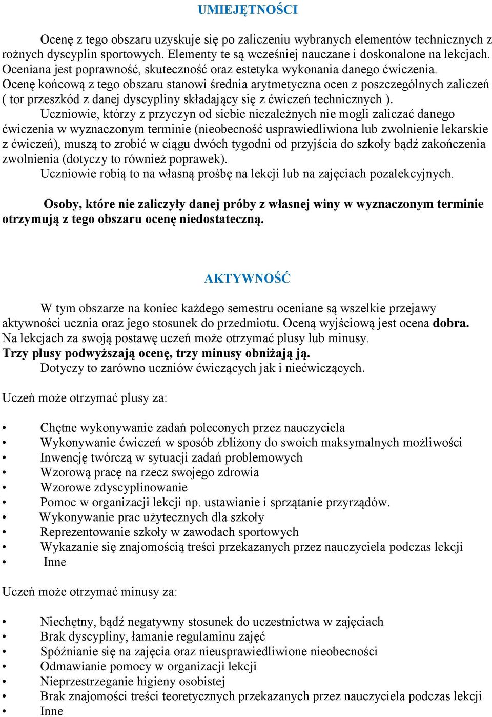 Ocenę końcową z tego obszaru stanowi średnia arytmetyczna ocen z poszczególnych zaliczeń ( tor przeszkód z danej dyscypliny składający się z ćwiczeń technicznych ).