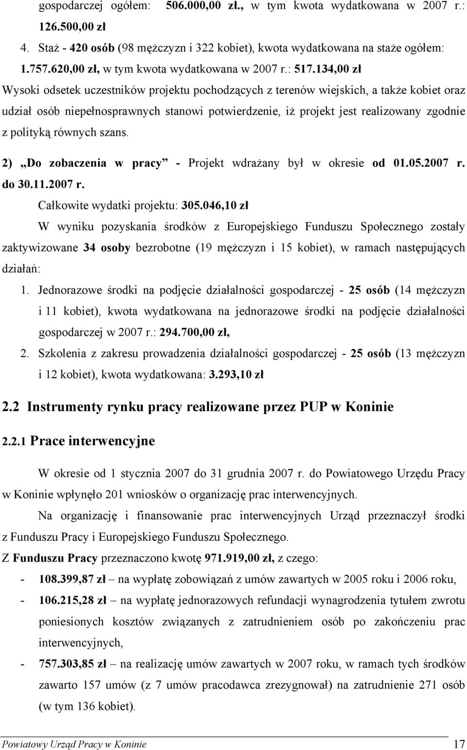 134,00 zł Wysoki odsetek uczestników projektu pochodzących z terenów wiejskich, a także kobiet oraz udział osób niepełnosprawnych stanowi potwierdzenie, iż projekt jest realizowany zgodnie z polityką