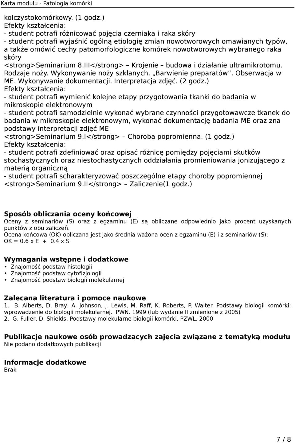 nowotworowych wybranego raka skóry <strong>seminarium 8.III</strong> Krojenie budowa i działanie ultramikrotomu. Rodzaje noży. Wykonywanie noży szklanych. Barwienie preparatów. Obserwacja w ME.