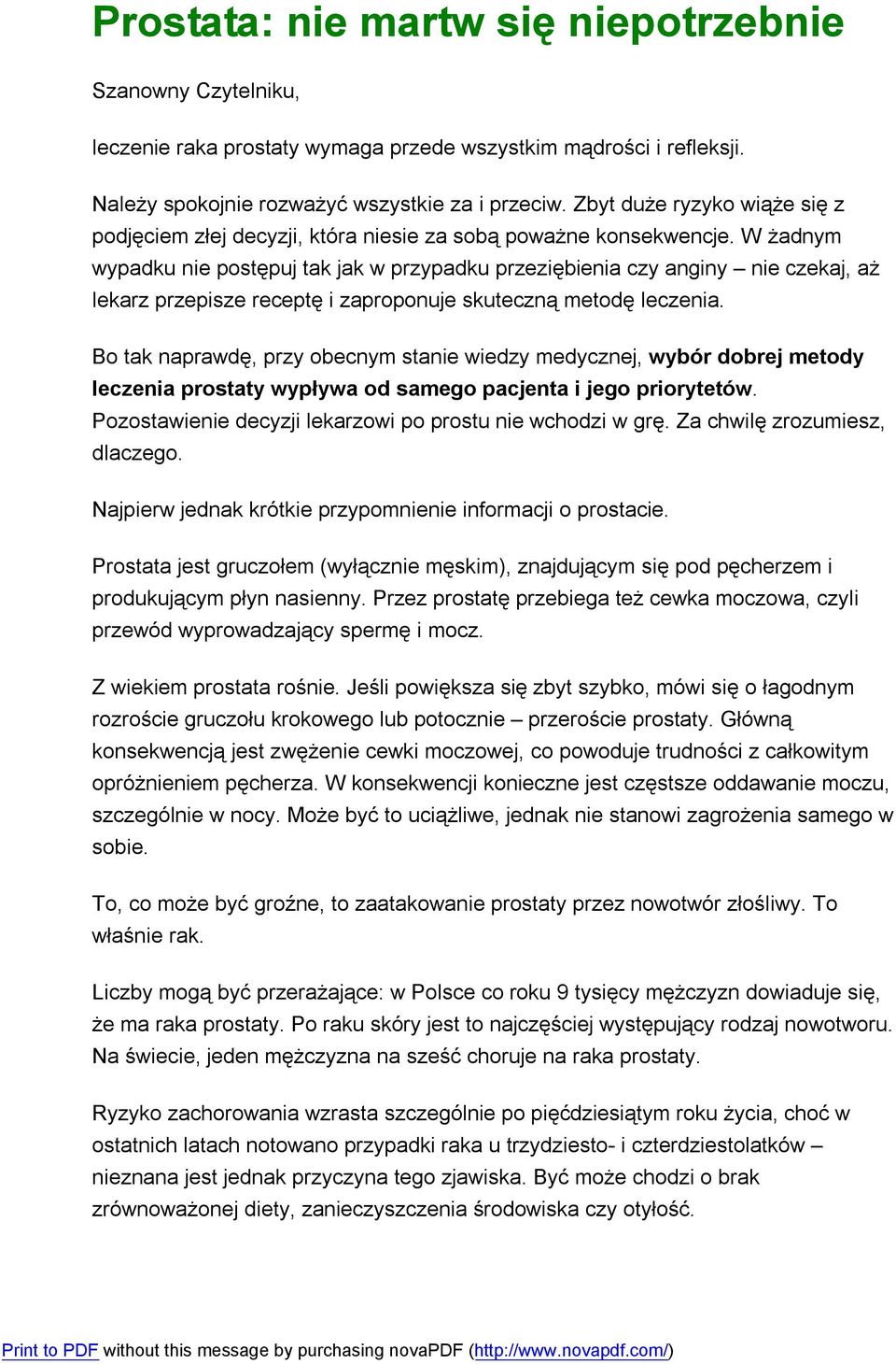 W żadnym wypadku nie postępuj tak jak w przypadku przeziębienia czy anginy nie czekaj, aż lekarz przepisze receptę i zaproponuje skuteczną metodę leczenia.